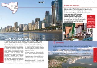 Informações: www.turismobrasil.gov.br - www.santur.sc.gov.br



                                                                                                                                                           PRINCIPAIS ATRATIVOS

                                                                                                                                                     •	Balneário Camboriú: Praia Central, com gastronomia à base de
                                                                                                                                                       frutos do mar, Parque Unipraias, manifestações culturais açorianas,
                                                                                                                                                       Cristo Luz (monumento e mirante), Via Gastronômica, passeio de
                                                                                                                                                       barco temático, zoológico do Parque Cyro Gevaerd, comércio
                                                                                                                                                       variado e diversas outras opções de lazer e entretenimento.
                                                                                                                                                     •	Penha: Parque Beto Carrero World (shows,
David Rego Jr.lume




                                                                                                                                                       zoológico, Ilha dos Piratas, Velho Oeste,
                                                                                                                                                       praça de alimentação e outras atrações).                    Dica
                                                                                                                                                     •	Blumenau: Centro histórico, Biergarten e Museu         importante
                                                                                                                                                       da Cerveja, Parque Vila Germânica, manifestações
                                                                                                                                                       culturais e gastronomia típica alemã, Museu
                                                                                                                                                       Colonial e do Cristal, Parque das Nascentes,           Melhor época
                                                                                                                                                       Ecológico Spitzcopf.                                  para fazer este
                                                                                                                                                                                                              roteiro: durante
                                                                                                                                                                                                                todo o ano.
                                                                                                                                                                                                              Duração: 5 dias




                                                                                                                                                                                                                              Juan Praginestos
                      santa catarina                                                                           Praia Central de Balneário Camboriú                                                                 Blumenau


                      ROTEIRO BALNEÁRIO CAMBORIÚ PANORÂMICO




                                                                                                                                                                                                                                                   Arquivo Embratur
                                                                                                                              Imperdível
                      Balneário Camboriú é uma das principais      Camboriú, o Beto Carrero World, um              Parque Unipraias, em Balneário Camboriú. Complexo turístico com privilegiada vista
                      cidades do litoral catarinense. Localiza-    dos maiores parques temáticos da Amé-           da Mata Atlântica e do mar em todo o trajeto. Possui 202.000 m² de área total, sendo
                      da às margens da BR-101, apresenta fá-       rica Latina e um dos principais atrativos       132.000 m² de área de preservação. Compreende três estações interligadas por
                      cil acesso aos principais pontos turísti-    turísticos do Estado, oferece diversão          47 bondinhos aéreos, que percorrem pouco mais de três quilômetros a uma altura
                      cos do Estado. É famosa pela beleza das      para toda a família.                            máxima de 240 metros. Ali estão reunidos atrativos para todos os gostos e idades,
                      praias e a intensa vida noturna. O roteiro                                                   atendendo tanto ao visitante que procura contemplar a paisagem quanto àquele ávido
                                                                   Blumenau, cidade com forte cultura ger-




                                                                                                                                                                                                                                                 Região Sul
 Região Sul




                      contempla a visita aos principais atrati-                                                    por aventura e adrenalina, com atividades como o arvorismo e o trenó de montanha.
                      vos da cidade: Parque Unipraias, com         mânica, oferece diferentes opções de
                      bondinhos e atividades como o arvoris-       lazer, como o Museu da Cerveja, cami-
                      mo, passeio de barco, além de caminha-       nhada pelo centro histórico, com cons-
                      das pela orla, finalizando, à noite, com     truções típicas de seus colonizadores,
                      uma visita ao Cristo Luz, com belíssima      compras (cristais, porcelana e têxteis),
                      vista panorâmica de toda cidade.             cervejarias artesanais e o Parque Vila
184                                                                Germânica, onde é realizada a famosa                                                                                                                                          185
                      Em Penha, distante 45 km de Balneário        Oktoberfest.
 