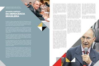 Liderança da Bancada do PT na
Assembleia Legislativa (2009-2010)
Um Novo Capítulo
da Democracia
brasileira
Ao assumir a Liderança da Bancada do Partido dos Trabalhadores na As-
sembleia Legislativa de São Paulo pela segunda vez em 2009, Rui Falcão
traçou ao lado de toda a bancada e da equipe da Assessoria da Lideran-
ça, um plano de ação conjunto para obter resultados profícuos diante do
cenário político que surgia em São Paulo e no Brasil.
O objetivo principal, em consonância com as diretrizes partidárias, foi
construir a vitória nas eleições de 2010, com o fortalecimento e a amplia-
ção de nossas bancadas nas esferas estadual e federal, com prioridade
para a eleição da companheira Dilma Rousseff para a Presidência da Re-
pública, dando continuidade por meio do colegiado paulista ao projeto
nacional do PT.
Para cumprir essa meta ambiciosa, era necessário dar maior visibilidade
à atuação oposicionista; reforçar os ideais, programas e propostas do
partido; as conquistas e avanços do governo do presidente Lula para a
sociedade brasileira e paulista; e, ao mesmo tempo, divulgar, apropriar-se
dessas realizações para o debate eleitoral.
Era preciso apresentar de forma clara, direta e objetiva a disputa entre
dois projetos políticos distintos para o País: o democrático e popular, res-
ponsável pelas conquistas políticas, econômicas, sociais e culturais dos
últimos oito anos, ou o modelo neoliberal tucano, excludente, privatista,
subserviente ao capital internacional, que tem no governo paulista o seu
exemplo mais acabado.
Por outro lado, fazia-se urgente a articulação de ações para que o PT pu-
desse disputar o governo do Estado de São Paulo em condições de ven-
cer, não apenas trabalhando para colocar um fim em décadas de atraso,
ingerência e desmandos da administração do PSDB, mas construindo
amplo debate na principal base eleitoral do candidato adversário. Em par-
ceria com os deputados e deputadas do PT, foi elaborada uma ampla
estratégia estabelecendo duas frentes de ação: a primeira, destacando e
valorizando a atividade parlamentar da bancada, dentro e fora da Alesp,
e a segunda, revelando aos paulistas o caráter antipopular, autoritário de
Serra e sua má gestão no governo paulista, alheia aos avanços do go-
verno Lula.
Para o cumprimento da primeira fren-
te, a Bancada sob a liderança de
Rui Falcão, ocupou-se em promover
uma intensa atividade parlamentar,
por meio de proposituras, audiências
públicas, seminários e um criterioso
acompanhamento da execução do
Orçamento; iniciativas marcadas por
um trabalho parlamentar com alto ri-
gor técnico.
Destaque para as ações de fiscaliza-
ção, que por meio de denúncias e re-
presentações junto ao Ministério Públi-
co, ao Tribunal de Contas do Estado e
à mídia, tiveram grande repercussão.
A Liderança e o conjunto de manda-
tos do PT também se destacaram pela
luta intransigente em defesa da socie-
dade paulista e dos interesses do Es-
tado de São Paulo ao propor a criação
de inúmeras CPIs, em diversas áreas,
mas que infelizmente não lograram êxi-
to devido ao rolo compressor serrista,
contrário a todo tipo de averiguação e
transparência de seu governo.
Entre os pedidos de CPI não instala-
das por decisão do bloco governista
está o caso do Rodoanel, obra estima-
da em R$ 338,8 milhões e que atingiu
R$1,3 bilhão, sem abertura de nova
licitação; as obras da Calha do Tietê,
com custo inicial de R$ 688 milhões e
que já superou investimentos de R$ 1
bilhão, sem previsão de conclusão; a
da CDHU, com indícios de fraude, dei-
xando 1 milhão de pessoas sem mo-
radia; e o mais célebre de todos, a CPI
do Metrô-Alstom, o maior escândalo
de corrupção tucana, um esquema de
pagamento de propinas a servidores
públicos e dirigentes de estatais, mas
que felizmente, hoje tramita sob inves-
tigação da Justiça.
O trabalho desenvolvido na Liderança
também foi marcado pela coordena-
ção da Agenda da Bancada com a do
Partido dos Trabalhadores. Isto permi-
tiu estabelecer interesses comuns e
alinhar ações estratégicas, garantindo
resultados mais efetivos e de caráter
mais amplo, como as Caravanas do
PT, que percorreram o Estado; os en-
contros de prefeitos, prefeitas, vices,
vereadores e vereadores paulistas; os
seminários de políticas públicas seto-
riais alternativas; e a realização de uma
análise socioeconômica de São Paulo,
entre outras medidas importantes.
Para organizar e estruturar o traba-
lho da Liderança, em sintonia com os
deputados e deputadas, a equipe de
Rui Falcão valeu-se do Planejamento
Estratégico e da Moderação de Reu-
niões, o que tornou mais eficientes e
participativas as formulações, análises
e propostas, processos de discussão,
bem como a tomada de decisões. A
partir desse planejamento e de um
permanente diálogo com a bancada
petista, foram traçados um conjunto
de iniciativas de caráter regional e na-
cional.
Entre essas ações, Rui Falcão dedi-
cou-se intensamente à contrução de
uma política de comunicação mais
efetiva com outras instâncias partidá-
rias, visando melhorar o diálogo, esta-
belecer pontos de conflito e organizar
ações de pronta-resposta, inclusive
com a utilização da Internet como
grande canal de promoção do debate
democrático, com adesão da rede de
voluntariado.
Também foi definida uma atuação con-
junta da Primeira e a Quarta Secreta-
rias para viabilizar os compromissos
10 11
 