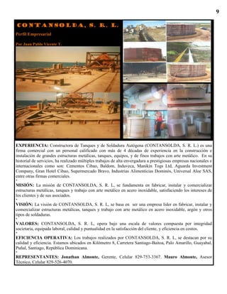 9
CONTANSOLDA, S. R. L.
Perfil Empresarial
Por Juan Pablo Vicente T.
Por
EXPERIENCIA: Constructora de Tanques y de Soldadu...