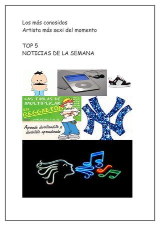 Los más conosidos
Artista más sexi del momento

TOP 5
NOTICIAS DE LA SEMANA
 