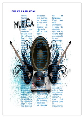 Que es la musica?
      Todos           profesora        es         un
      hemos           mía cuando       lenguaje.
      tenido          yo apenas        Pero      leer
      profesores      era un niño;     esta
      que      han    fue        al    afirmación
      dejado          finalizar un     y estar de
      huella    en    concierto        acuerdo
      nosotros.       en el que        con ella no
      Seguro que      actué:           quiere decir
      hay frases                       en absoluto
      que      nos    -"Daniel, lo     tener
      decían      y   que tenías       conciencia
      que nunca       que decir,       del
      podremos        lo has dicho     verdadero
      olvidar.        bien".-          significado.
      Muchas                           La música
      veces     no    En     aquel     como
      somos           momento          lenguaje:
      conscientes     me quedé         algo que a
      de         la   pensando,        la vista nos
      profundidad     porque no        parece tan
      de     éstas    entendía a       tópico, tan
      hasta que       qué        se    cotidiano.
      pasan           refería...       Paradógica
      muchos          ¡yo    había     mente
      años,       a   tocado      el   muchos de
      veces           piano, pero      nosotros
      incluso         no     había     hemos
      cuando ya       dado             estudiado
      no    están.    ningún           en
      Dentro de       discurso!        conservator
      este                             ios
      conjunto de     Realmente        superiores
      vivencias       ahora     es     mil y una
      que todos       cuando he        asignaturas
      hemos           comprendid       "compleme
      tenido, me      o         la     ntarias",
      ha venido a     profundidad      tres       mil
      la memoria      de aquellas      piezas para
      algo     que    palabras:        el
      me dijo una     La música        instrumento
 