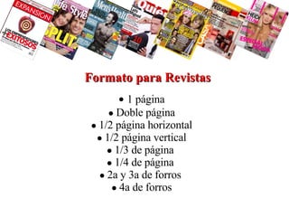 Formato para Revistas   1 página Doble página 1/2 página horizontal 1/2 página vertical 1/3 de página  1/4 de página  2a y 3a de forros  4a de forros 
