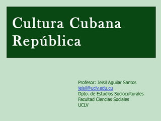 Cultura Cubana 
República 
 