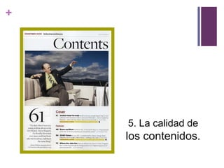 +




    5. La calidad de
    los contenidos.
 