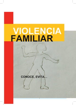 1
CONOCE, EVITA…
VIOLENCIA
FAMILIAR
 