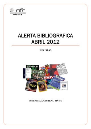 ALERTA BIBLIOGRÁFICA
     ABRIL 2012
           REVISTAS




    BIBLIOTECA CENTRAL- UNIFE
 