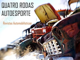 QUATRO RODAS
AUTOESPORTE
Revistas Automobilísticas
 