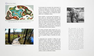 A priorização da circulação não motorizada e a
criação de espaços de permanência ao longo
do percurso estimulam a atração das pessoas
para as ruas e induzem a apropriação desses
espaços, estabelecendo uma relação da mobili-
dade com a vitalidade urbana.
Nesse sentido, a conservação da paisagem ur-
bana pode ser reforçada pela presença dos
próprios usuários que se apropriam dos espaços
pelo movimento ou permanência e acabam cri-
ando uma relação de transitividade e hospitali-
dade com o lugar. Como um ciclo, essa dinâmica
contribui para o surgimento de novos serviços
voltados ao público, promovendo a interação e
a diversidade social nesses espaços.
Os pontos principais deste estudo são os es-
paços coletivos de circulação e de permanência
que conectam o Centro, a Lagoa da Ferradura e
a Praia da Ferradura de modo a estimular pas-
seios no espelho d’água e nastrilhas do entor-
no..
A adequação dos caminhos e trilhas do caso
referência tende a reforçar a circulação alter-
nativa e o passeio fora das vias de movimento
intenso como a Avenida Parque e a Estrada da
Usina. Desse modo, a mobilidade alternativa se
expande do percurso proposto para os meios
de circulação alternativos que a paisagem do
entorno oferece, buscando estabelecer uma es-
trutura integrada entre os espaços livres de uso
coletivo e entre os diferentes modais.
The preservation of the urban
landscape can be improved by the
presence of users who get hold of
the spaces where they move about
or remain. This dynamic of space
appropriation through movement
leads to the emergence of new
services to the public and pro-
motes integration and social diver-
sity. The main aspects of the study
are collective spaces for circula-
tion and permanence that link the
center of town, the Ferradura la-
goon and Ferradura beach, aiming
to promote rides on boats, kayaks
and sail boats and strolls along the
treks that surround them.
11Revista Scena | Edição 1
Projeto Praça Salgado Filho. Fonte: publicolivreverde.wordpress.com
Quinhuangdao Forest Park-II, Hebei, China
 