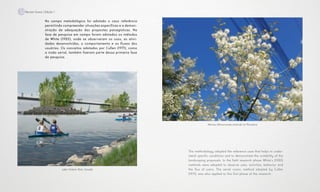 No campo metodológico foi adotado o caso referência
permitindo compreender situações específicas e a demon-
stração de adequação das propostas paisagísticas. Na
fase de pesquisa em campo foram adotados os métodos
de White (1980), onde se observaram os usos, as ativi-
dades desenvolvidas, o comportamento e os fluxos dos
usuários. Os conceitos adotados por Cullen (1971), como
a visão serial, também fizeram parte dessa primeira fase
da pesquisa.
The methodology adopted the reference case that helps to under-
stand specific conditions and to demonstrate the suitability of the
landscaping proposals. In the field research phase White’s (1980)
methods were adopted to observe uses, activities, behavior and
the flux of users. The serial vision, method adopted by Cullen
(1971), was also applied to this first phase of the research.
12Revista Scena | Edição 1
Lake Ontario Park, Canada
Mimosa Bimucronata (maricá) na Ferradura
 