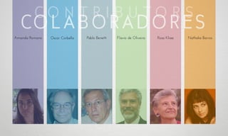 Amanda Romano Oscar Corbella Pablo Benetti Flavio de Oliveira Rosa Kliass Nathalia Barros
COL ABORA DORES
C O N T R I B U T O R S
 