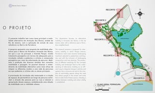 O presente trabalho tem como tema principal a mobi-
lidade alternativa em Armação dos Búzios, estado do
Rio de Janeiro, com a aplicação do estudo de caso
referência no Bairro da Ferradura.
A pesquisa apresenta uma proposta de mobilidade alter-
nativa para o Bairro da Ferradura, Armação dos Búzios,
em que a sua via principal, a Avenida Parque, recebe
tratamento paisagístico em termos de adequação para a
circulação voltada a pedestres e ciclistas e composição
paisagística por meio da arborização do percurso. Medi-
ante a produção dos diversos sentidos dos conceitos
mobilidade e paisagem, foi possível alcançar o enten-
dimento da mobilidade alternativa como meio eficaz de
integrar os diferentes modais a uma rede de percursos
em que pedestres e ciclistas são os atores principais.
A priorização da circulação não motorizada e a criação
de espaços de permanência ao longo do percurso estim-
ulam a atração das pessoas para as ruas e induzem a
apropriação desses espaços, estabelecendo uma relação
da mobilidade com a vitalidade urbana.
This dissertation focuses on alternative
mobility in Armação dos Búzios, in Rio de
Janeiro state, with a reference case in Ferra-
dura neighborhood.
The research presents a proposal for alter-
native mobility in which Parque Avenue,
Ferradura’s main road, receives landscaping
treatment adjusted to pedestrians and bicy-
cles and with the inclusion of landscaping
composition and tree planting. The produc-
tion of different meanings for the concepts
mobility and landscape lead to the under-
standing of alternative mobility as an effi-
cient way to integrate transport vehicles and
systems into a resource net and to the crea-
tion of conviviality spaces along the road
that attract people to the streets and invite
them to take hold of these spaces, whereby a
relation between mobility and urban vitality
is established.
O P R O J E TO
7 Revista Scena | Edição 1
 