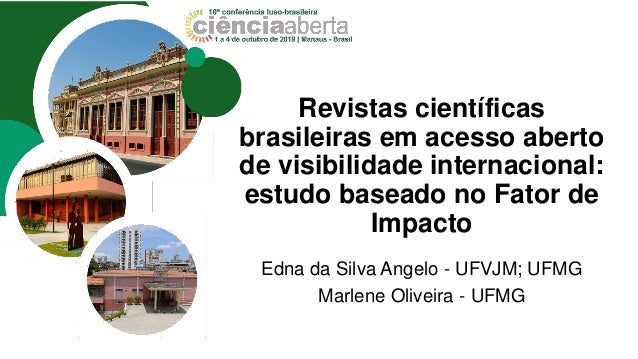 Revistas científicas
brasileiras em acesso aberto
de visibilidade internacional:
estudo baseado no Fator de
Impacto
Edna d...