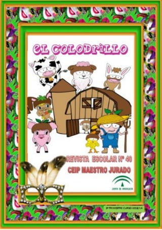 1
Revista Escolar “ El Colodrillo” Curso 2013-14 Segundo Trimestre Nº 40
C.E.I.P. Maestro Jurado Hinojosa del Duque ( Córdoba)
 