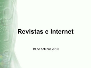Revistas e Internet  19 de octubre 2010 