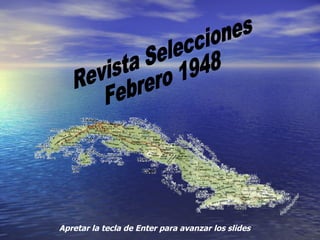 Apretar la tecla de Enter para avanzar los slides Revista Selecciones Febrero 1948 