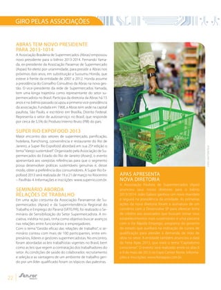 22
GIRO PELAS ASSOCIAÇÕES
Apas apresenta
nova diretoria
A Associação Paulista de Supermercados (Apas)
anunciou seus novos diretores para o biênio
2013/2014. João Galassi ganhou um novo mandato
e seguirá na presidência da entidade. As primeiras
ações da nova diretoria foram a assinatura de um
convênio com a Desenvolve SP para oferecer linha
de crédito aos associados que buscam tornar seus
estabelecimentos mais sustentáveis e uma parceria
com o Via Rápida Emprego, programa do governo
do estado que auxiliará na indicação de cursos de
qualificação para atender à demanda de mão de
obra no setor. A entidade também anunciou a data
da Feira Apas 2013, que trará o tema “Capitalismo
consciente”. O evento será realizado entre os dias 6
e 9 de maio de 2013 no Expo Center Norte. Informa-
ções e inscrições: www.feiraapas.com.br.
ABRAS TEM NOVO PRESIDENTE
PARA 2013-1014
A Associação Brasileira de Supermercados (Abras) empossou
novo presidente para o biênio 2013-2014. Fernando Yama-
da, ex-presidente da Associação Paraense de Supermercado
(Aspas) foi eleito por unanimidade, para presidir a Abras nos
próximos dois anos, em substituição a Sussumu Honda, que
esteve à frente da entidade de 2007 a 2012. Honda assume
a presidência do Conselho Consultivo da Abras na nova ges-
tão. O vice-presidente da rede de Supermercados Yamada,
tem uma longa trajetória como representante do setor su-
permercadista no Brasil. Participa da diretoria da Abras há 15
anos e no biênio passado ocupou a primeira vice-presidência
da associação. Fundada em 1968, a Abras tem sede na capital
paulista, São Paulo, e escritório em Brasília, Distrito Federal.
Representa o setor de autosserviço no Brasil, que responde
por cerca de 5,5% do Produto Interno Bruto (PIB) do país.
Super Rio Expofood 2013
Maior encontro dos setores de supermercado, panificação,
hotelaria, franchising, conveniência e restaurante do Rio de
Janeiro, a Super Rio Expofood abordará em sua 25ª edição o
tema“Varejo sustentável”. Organizado pela Associação de Su-
permercados do Estado do Rio de Janeiro (Asserj), o evento
apresentará aos varejistas referências para que o segmento
possa desenvolver práticas sustentáveis genuínas e, desse
modo, obter a preferência dos consumidores. A Super Rio Ex-
pofood 2013 será realizada de 19 a 21 de março no Riocentro
– Pavilhão 4. Informações e inscrições: www.superrio.com.br.
Seminário aborda
relações de trabalho
Em uma ação conjunta da Associação Paranaense de Su-
permercados (Apras) e da Superintendência Regional do
Trabalho e Emprego do Paraná (SRTE/PR), foi realizado o Se-
minário de Sensibilização do Setor Supermercadista. A ini-
ciativa, inédita no país, tinha como objetivo buscar avanços
nas relações entre funcionários e empregadores.
Com o tema “Gestão eficaz das relações de trabalho”, o se-
minário contou com mais de 100 participantes, entre em-
presários, líderes e gestores supermercadistas. No encontro,
foram abordadas as leis trabalhistas vigentes no Brasil, bem
como as leis que regem a contratação dos trabalhadores do
setor. As condições de saúde do colaborador, recrutamento
e seleção e as vantagens de um ambiente de trabalho geri-
do por um líder qualificado foram os tópicos das palestras.
FOTO:SHUTTERSTOCK
 
