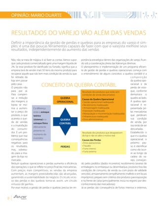 8
OPINIÃO: MARIO DUARTE
RESULTADOS DO VAREJO VÃO ALÉM DAS VENDAS
Definir a importância da gestão de perdas e quebras para as empresas do varejo é sim-
ples: é uma das poucas ferramentas capazes de fazer com que o varejista melhore seus
resultados, independentemente do aumento das vendas
Não, não se trata de mágica, é só fazer as contas. Vamos supor
que cada produto comercializado gere uma margem líquida de
2%. Se esse produto for danificado ou furtado, significa que a
empresa terá de vender mais 50 itens do mesmo produto para
recuperar aquele que não tem mais condição de venda ou que
foi retirado da
loja sem passar
pelo caixa.
O prejuízo não
para por aí.
Para compen-
sar a redução
das margens, o
lojista se mo-
tiva a aumen-
tar o preço do
produto, o que
acarreta a que-
da de vendas
e a insatisfação
do consumi-
dor. É um pro-
blema que traz
consequências
negativas para
os resultados,
mas, sobretu-
do, para a ima-
gem da loja no
mercado.
Reduzir quebras operacionais e perdas aumenta a eficiência
das operações, o que se reflete no preço final das mercadorias.
Com preços mais competitivos, as vendas da empresa
aumentam, as margens preestabelecidas são alcançadas,
garantindo a sustentabilidade do negócio. O círculo vicio-
so das perdas e das quebras torna-se, assim, um círculo
virtuoso de ganhos.
Por esse motivo, a gestão de perdas e quebras precisa ter im-
portância estratégica dentro das organizações de varejo, fican-
do sob a coordenação direta das lideranças diretivas.
O planejamento e implementação de um programa eficien-
te de gestão de perdas e quebras operacionais começa com
o entendimento de alguns conceitos: a quebra contábil é a
composição
da quebra ope-
racional e da
perda de esto-
que, conforme
demonstra o
quadro ao lado.
A quebra ope-
racional é re-
presentada pe-
las mercadorias
que perderam
sua condição
de venda, por
isso terão de ser
descartadas.
Estabelecido o
que é a quebra
operacional, o
próximo pas-
so é identificar
como ela ocor-
re ao longo da
cadeia do va-
rejo, começan-
do pelos pedidos (dados incorretos), recebimento (avarias de
embalagens no embarque ou desembarque, produtos fora das
condições de consumo, de venda ou com prazo de validade
vencido), armazenamento (empilhamento malfeito e em locais
impróprios), preparo sem critérios dos produtos para exposição
e na frente de caixa (principalmente, troca no registro por des-
conhecimento das mercadorias).
Já as perdas são consequência de furtos internos e externos,
CONCEITO DA QUEBRA CONTÁBIL
QUEBRA
OPERACIONAL
QUEBRA
CONTÁBIL
PERDAS
É a diferença
entre o estoque
teórico
(sistema) e o
estoque físico
efetivamente
presente no
momento do
inventário
Resultado dos produtos que estão sem
condições de venda (descartados)
Causas da Quebra Operacional
• Gestão operacional inadequada
• Recebimento inadequado
• Armazenagem inadequada
• Exposição inadequada
• Manipulação e movimentação inadequadas
• Infraestrutura inadequada
• Erros administrativos
Resultado dos produtos que desaparecem
da loja e não se sabe o motivo real
Causas das Perdas
• Erros operacionais
• Fraudes
• Furto interno
• Furto externo
 