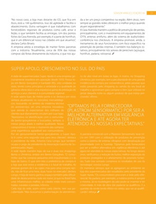 21SENSOR VAREJO | EDIÇÃO 06
A rede de supermercados Super Apolo é uma empresa ge-
nuinamente brasileira em operação desde 1970. Possui lo-
jas em Bento Gonçalves e Garibaldi (RS), oito unidades ao
todo, tendo como princípios a variedade e a qualidade de
gêneros oferecidos e uma expressiva gama de prestação de
serviços a seus clientes e à comunidade regional.
A rede opera lojas de médio porte e se destaca por estar
sempre atualizando os conceitos mercadológi-
cos, buscando, no âmbito da moderna técnica
do autosserviço, ser uma empresa inovadora,
que atenda às expectativas dos milhares de
clientes que diariamente circulam por suas lojas.
“Apostamos na identificação com a comunida-
de bento-gonçalvense e buscamos, sempre, o
menor preço aliado à melhor qualidade. Nosso
compromisso é tornar o momento das compras
uma experiência agradável aos consumidores.
Por ser genuinamente bento-gonçalvense, o Super Apo-
lo é como uma segunda casa para seus clientes”, destaca
o presidente da rede, Antonio Cesa Longo, que também
ocupa o cargo de presidente da Associação Gaúcha de Su-
permercados (Agas).
A rede Apolo mantém lojas de rua e duas nos shoppings
Bento e L’América, ambas em Bento Gonçalves. “O consu-
midor que faz compras pequenas está impulsionado a ir às
lojas de bairro. O que tem tido a preferência de compra é
a loja que está entre a residência e o local de trabalho. As
pessoas gostam de ir ao súper, mas para uma compra rápi-
da, não de ficar uma hora, duas horas no mercado”, declara
Longo. A loja de bairro ganhou espaço também pela dificul-
dade de deslocamento cada vez maior, já que no Brasil falta
uma infraestrutura melhor, as cidades estão mais concen-
tradas, travadas e paradas, informa.
Cada loja da rede, assim como cada cliente, tem sua pe-
culiaridade. “Mas buscamos a padronização do atendimen-
to de alto nível em todas as lojas. A matriz, no Shopping
L’América, por exemplo, tem a peculiaridade de uma grande
incidência da compra por conveniência, pelas pessoas que
estão passando pelo shopping ou saindo do seu local de
trabalho e aproveitam para comprar o item que utilizará no
jantar daquela noite ou algum produto de que esteja pre-
cisando”, afirma.
A parceria comercial com a Plastrom Sensormatic teve iní-
cio em 1997 com a utilização de produtos de prevenção
como o sistema de antenas Ultrapost com desativação por
proximidade com o Scantop. “Optamos pela fornecedora
por ser a melhor alternativa em vigilância eletrônica e até
agora ter atendido às nossas expectativas. Ao longo desses
anos, verificamos a redução de furtos, melhor exposição de
produtos protegidos e o afastamento de possíveis furtan-
tes. Tudo isso somado comprova os resultados do uso da
tecnologia”, conclui Longo.
Os inúmeros serviços que se agregaram ao ambiente de
loja dos supermercados são ressaltados pelo presidente da
Super Apolo. “Os consumidores procuram a rede pelo dife-
rencial. Na padaria, por exemplo, a matéria-prima é sempre
a mesma. Já na modelagem do pão pode-se inventar e ter
criatividade. A mão de obra (de padaria) se qualificou. E a
questão da renda tendo efeito no varejo, que vai se qualifi-
cando”, reforça.
SUPER APOLO, CRESCIMENTO NO SUL DO PAÍS
“No nosso caso, a loja mais distante do CD, que fica em
Assis, está a 144 quilômetros. Isso dá agilidade e facilita o
abastecimento. Outra vantagem é que trabalhamos com
fornecedores regionais de produtos como café, arroz e
feijão, o que também facilita as entregas. Um dos pontos
fortes da Casa Avenida, por exemplo, é a parte de hortifruti,
que é um diferencial nosso nas cidades em que atuamos”,
declara Carlos Binato.
A empresa adota a estratégia de manter fortes parcerias
com a indústria. “Atualmente, cerca de 95% das nossas
compras são feitas diretamente da indústria, o que nos aju-
da a ter um preço competitivo na região. Além disso, nem
sempre as grandes redes oferecem o melhor preço quando
atuam regionalmente.”
A Casa Avenida mantém a política de prevenção de perdas,
principalmente, com o investimento em equipamentos de
CFTV, antenas antifurto, além do sistema de áudio/video-
conferência nos checkouts. A empresa promove, ainda, o
treinamento de seus funcionários com foco específico na
prevenção de perdas internas. E também nos balanços ro-
tativos, principalmente nos setores de perecíveis (açougue,
hortifruti, padaria, rotisseria).
“Optamos pela fornecedora
(PLASTROM SENSORMATIC) por ser a
melhor alternativa em vigilância
eletrônica e até agora ter
atendido às nossas expectativas.”
 