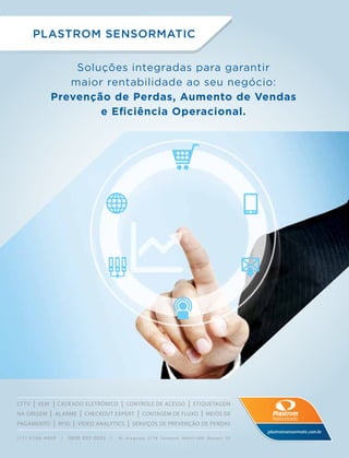 Soluções integradas para garantir
maior rentabilidade ao seu negócio:
Prevenção de Perdas, Aumento de Vendas
e Eﬁciência Operacional.
 