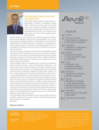 4
6
9
10
14
18
22
24
25
CURTAS
CASO DE SUCESSO:
REDE PRINCESA COMEMORA
CRESCIMENTO CONTÍNUO
INOVAÇÃO:
HORTIFRUTI, TECNOLOGIA A
SERVIÇO DO CLIENTE
OPINIÃO:
ROMUALDO TEIXEIRA –
COMO GARANTIR A SAÚDE
DO NEGÓCIO
CAPA:
ENTREVISTA COM
FERNANDO YAMADA,
PRESIDENTE DA ABRAS
MERCADO:
GIGANTES PELA PRÓPRIA
NATUREZA FAMILIAR
ARTIGO:
PREVENÇÃO DE PERDAS
– PARA UMA ADEQUADA
IMPLEMENTAÇÃO, GESTÃO E
ALCANCE DE RESULTADOS
PARCEIROS:
NOVA SOLUÇÃO“HOT ZONE”
PARA VAREJO
GIRO PELAS ASSOCIAÇÕES
TECNOLOGIA PARA AUXILIAR
OS NEGÓCIOS
Nesta edição especial, focada no segmento de su-
permercados, convidamos o presidente da Abras
(biênio 2013-2014), Fernando Yamada, para falar
sobre o setor. Segundo a entidade, a área deverá
registrar faturamento de R$ 314 bilhões em 2014, o
que representará 6% do PIB, com a perspectiva de
quase dobrar esse valor em 2023, podendo atingir
R$ 518,7 bilhões.
Yamada ressalta, em sua entrevista, que “controlar as perdas em todas as
áreas dos supermercados continua a ser um grande desafio”. Cita a 12ª edi-
ção da pesquisa “Avaliação de Perdas no Varejo Brasileiro: Supermercados”,
realizada pela Abras/Nielsen/Provar/FIA e divulgada no ano passado, que
registrou perdas no setor de 1,96% sobre o faturamento líquido em 2011, o
que totaliza R$ 4,39 bilhões, com diminuição de 13% sobre 2010, quando o
índice foi de 2,26%.
Taxas expressivas, que preocupam o setor. Diante da necessidade cada vez
maior de aumentar as margens de lucro e de um cenário bem competitivo,
constatamos o crescimento do número de varejistas que utilizam soluções
tecnológicas como Circuito Fechado de TV (CFTV) e Vigilância Eletrônica
de Mercadoria (VEM) para auxiliar a gestão de seus negócios e diminuir as
perdas e extravios de produtos.
Essas tecnologias, além de contribuírem para a prevenção de perdas em
todos os ambientes de loja – estoque, movimentação, recebimento –, são
aliadas importantes na gestão e no aumento de vendas, apoiando inúme-
ros processos e áreas do varejo como marketing, gestão de lojas, operação,
controle e outras. Por exemplo, a solução CFTV pode auxiliar o gestor a ve-
rificar a apresentação da área de hortifruti rapidamente, em várias lojas; o
uso da solução VEM permite o desconfinamento dos produtos, que com-
provadamente estimula o aumento de vendas, além da redução de perdas.
Sobre esse tema escreve o consultor de Prevenção de Perdas Romualdo
Teixeira, na seção “Opinião”. Ele indica as medidas a serem adotadas pelo
varejista do setor para se proteger e prevenir possíveis perdas e extravios e
manter a performance da loja (store performance). Destacamos, ainda, his-
tórias de sucesso de algumas das principais redes regionais de supermerca-
dos do Brasil, como a paulista Tauste, a fluminense Princesa, a gaúcha Super
Apolo e as redes Hiper Moreira e Supermaia, que atuam no Centro-Oeste,
região que está em franco crescimento.
Com esta edição especial, destinada ao setor supermercadista, queremos
agradecer a parceria com os clientes da área e compartilhar nossa alegria
pelo sucesso de suas atividades!
Boa leitura!
Waldemar Scudeller Jr.
EDIÇÃO 06
Diretor de Marketing, Soluções e
Store Performance: Carlos Eduardo Santos
Gerente de Marketing: Elaine Cristina Kiyota
Analista de Marketing: Alana Marche Fioravante
Assistente de Relacionamento:
Bruna de Oliveira Santos
Colaboradores: Antonio Cesa Longo (Super Apolo),
André William Lodrão (Princesa Supermercados), Augusto
Alvarez Pereira, Carlos Binato (Casa Avenida), Carlos Eduardo
Santos, Fabio Hertel (Hortifruti), Heloísa Cranchi (Virtual Gate),
PauloSérgioBeltrami(Tauste),RenatoFogagnoli(ImediaData),
Romualdo Teixeira (RTC Consultoria), Waldemar Scudeller Jr.
Jornalista Responsável: Regina Lucia Pimenta de Castro
(Registro Profissional MT 18.858/SP / Mat. Sindical 5070 – SJSP)
Diagramação: caixa preta design+conteúdo
Impressão: Fator Gráfico
Plastrom
Sensormatic
SENSOR VAREJO
EDIÇÃO 06
EDITORIAL
 