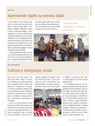 19R e v i s ta SescBrasilJ U N | J U L | 2 013
Panorama
G O I Á S
Aprendendo inglês na terceira idade
M A R A N H Ã O
Cultura e integração social
divulgaçãosescgo
divulgaçãosescMA
O Sesc Idiomas em Goiás resolveu inovar
neste ano e abriu uma turma para ensinar
inglês a alunos da terceira idade. O curso
habilita o estudante a desenvolver a leitura,
a escrita, a compreensão auditiva e a comu-
nicação oral em 24 meses, o dobro do prazo
normalmente indicado para um curso básico.
“Utilizamos a mesma metodologia com o di-
ferencial da velocidade. Nosso público tem
consciência da necessidade de que o conte-
údo seja passado de forma mais cuidadosa”,
afirma o coordenador pedagógico do centro
de línguas do Sesc, João Ovídio.
As aulas acontecem duas vezes por sema-
na, e a turma é formada por alunos com mais
de 50 anos. “O aumento da expectativa de
vida e o desejo dessa população mais velha
de conhecer outros países foram os fatores
que mais contribuíram para a abertura do cur-
so. É uma realidade cada vez mais presente
no nosso dia a dia”, observa Ovídio. n
Quem canta, seus males espanta. Com
base nessa máxima, nasceu o Coral Vo-
zes da Sabedoria, um projeto criado pelo
Sesc no Maranhão tendo o idoso como
público-alvo. Composto por 57 pessoas,
o coral exige participantes afinados. Para
isso, são realizados ensaios sistemáticos,
quando são aprendidas não só técnicas
vocais, mas também práticas que exerci-
tam a concentração, a memorização e a
criatividade.
O coral é uma das iniciativas do Traba-
lho Social com Idosos (TSI), projeto que já
existe há 24 anos no estado e que consiste
em promover atividades culturais que me-
lhorem a qualidade de vida e a autoesti-
ma dos participantes. A ideia é criar um
ambiente saudável de integração social.
Para Iracema Silva Lopes, 77 anos, parti-
cipante do coral, o TSI representa a sua
segunda família. “Eu chego de manhã e
geralmente saio no final da tarde. Adoro
as atividades e participo de todas. Aqui
é a minha segunda casa, minha segunda
família”, declara.
O TSI atualmente conta com 405 inte-
grantes com idades entre 60 e 100 anos, que
participam de diversas atividades e cursos da
área cultural, como oficinas de dança, mú-
sica e teatro. Além do coral, o projeto ain-
da inclui outras iniciativas: o Boi Brilho do
Sesc, a Percussiva Idade, a Banda Sesc Re-
tratos e Canções e o grupo teatral Pastor
do Menino Jesus. Segundo a coordenado-
ra do TSI, Adalgisa Drumond, “o trabalho
possibilita a elevação da autoestima e o
envelhecimento mais saudável, o que tor-
na possível a melhora na vida de muitos
idosos na capital maranhense”. n
“Utilizamos a mesma
metodologia com o diferencial
da velocidade.”
 