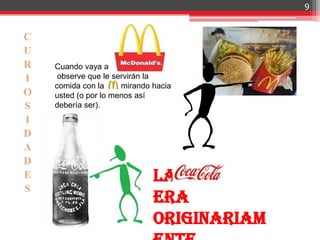 9


C
U
R   Cuando vaya a
I    observe que le servirán la
    comida con la "M" mirando hacia
O   usted (o por lo menos así
S   debería ser).
I
D
A
D
E                             La
S
                              era
                              originariam
 