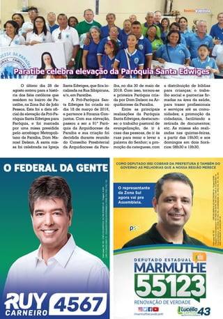 Revista ValentinaRevista ValentinaPortalValentina.com.br
O último dia 28 de
agosto entrou para a histó-
ria dos fiéis católicos que
residem no bairro de Pa-
ratibe, na Zona Sul de João
Pessoa. Esta foi a data ofi-
cial da elevação da Pró-Pa-
róquia Santa Edwiges para
Paróquia, e foi marcada
por uma missa presidida
pelo arcebispo Metropoli-
tano da Paraíba, Dom Ma-
noel Delson. A santa mis-
sa foi celebrada na Igreja
Santa Edwiges,que fica lo-
calizada na Rua Sibipiruna,
s/n,em Paratibe.
A Pró-Paróquia San-
ta Edwiges foi criada no
dia 18 de março de 2016,
e pertence à Forania Con-
juntos. Com sua elevação,
passou a ser a 91ª Paró-
quia da Arquidiocese da
Paraíba e sua criação foi
decidida durante reunião
do Conselho Presbiterial
da Arquidiocese da Para-
Paratibe celebra elevação da Paróquia Santa Edwiges
íba, no dia 30 de maio de
2018. Com isso, tornou-se
a primeira Paróquia cria-
da por Dom Delson na Ar-
quidiocese da Paraíba.
Entre as principais
realizações da Paróquia
Santa Edwiges,destacam-
se: o trabalho pastoral de
evangelização, de ir à
casa das pessoas, de ir às
ruas para rezar e levar a
palavra do Senhor; a pro-
moção da catequese,com
a distribuição de bíblias
para crianças; o traba-
lho social e parcerias fir-
madas na área da saúde,
para trazer profissionais
e serviços até as comu-
nidades; a promoção da
cidadania, facilitando a
retirada de documentos;
etc. As missas são reali-
zadas nas quintas-feiras,
a partir das 19h30; e aos
domingos em dois horá-
rios: 08h30 e 19h30.
 