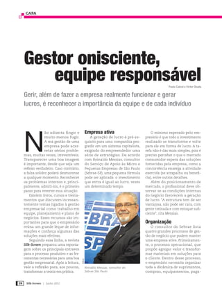 CAPA




     Gestor onisciente,
         equipe responsável                                                                            Paula Cabral e Victor Okada


     Gerir, além de fazer a empresa realmente funcionar e gerar
     lucros, é reconhecer a importância da equipe e de cada indivíduo




     N
                   ão adianta fingir e               Empresa ativa                           O mínimo esperado pelo em-
                   muito menos fugir.                   A geração de lucro é pré-re-     presário é que todo o investimento
                   A má gestão de uma                quisito para uma companhia pro-     realizado se transforme e volte
                   empresa pode acar-                gredir em um sistema capitalista,   para ele em forma de lucro. A ta-
                   retar sérios proble-              exigindo do empreendedor uma        refa não é das mais simples, pois é
     mas, muitas vezes, irreversíveis.               série de estratégias. De acordo     preciso perceber o que o mercado
     Transparecer uma boa imagem                     com Reinaldo Messias, consultor     consumidor espera das soluções
     é importante, desde que seja um                 do Serviço de Apoio às Micro e      fornecidas pela empresa, como a
     reflexo verdadeiro. Caso contrário,             Pequenas Empresas de São Paulo      concorrência enxerga a atividade
     a falsa solidez poderá desmoronar               (Sebrae-SP), uma pequena fórmula    exercida (se atrapalha ou benefi-
     a qualquer momento. Reconhecer                  pode ser aplicada: o investimento   cia), entre outros detalhes.
     os problemas internos e, princi-                que entra é igual ao lucro, vezes       Além do posicionamento de
     palmente, admiti-los, é o primeiro              um determinado tempo.               mercado, o profissional deve ob-
     passo para reverter essa situação.                                                  servar se as condições internas
         Existem livros, cursos e treina-                                                do negócio favorecem a geração
     mentos que discutem incessan-                                                       de lucro. “A estrutura tem de ser
     temente temas ligados à gestão                                                      vantajosa, não pode ser cara, com
     empresarial como trabalho em                                                        gente treinada e com estoque sufi-
     equipe, planejamento e plano de                                                     ciente”, cita Messias.
     negócios. Esses recursos são im-
     portantes para que o empresário                                                     Organização
     reúna um grande leque de infor-                                                         O consultor do Sebrae lista
     mações e conheça algumas das                                                        quatro grandes processos de ges-
     soluções mais efetivas.                                                             tão de negócio que podem manter
         Seguindo essa linha, a revista                                                  uma empresa ativa. Primeiramen-
     Silk-Screen preparou uma reporta-                                                   te, o processo operacional, que
     gem sobre os principais entraves                                                    propõe agregar valor e transfor-
     para o processo produtivo e as fer-                                                 mar materiais em soluções para
     ramentas necessárias para uma boa                                                   o cliente. Dentro desse processo,
                                            Sebrae




     gestão empresarial. Após a leitura,                                                 o empresário necessita organizar
     vale a reflexão para, aos poucos,               Reinaldo Messias, consultor do      toda a dinâmica de suprimentos,
     transformar a teoria em prática.                Sebrae São Paulo                    compras, equipamentos, paga-


24    Silk-Screen | Junho 2012
 