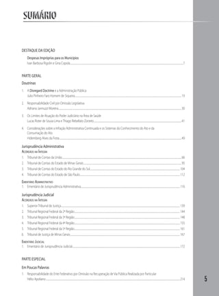 SUMÁRIO


DESTAQUE DA EDIÇÃO
         Despesas Impróprias para os Municípios
         Ivan Barbosa Rigolin e Gina Copola ..................................................................................................................................................................................................................7


PARTE GERAL
Doutrinas
1. A Disregard Doctrine e a Administração Pública
   Julio Pinheiro Faro Homem de Siqueira ......................................................................................................................................................................................................19
2. Responsabilidade Civil por Omissão Legislativa
   Adriano Jannuzzi Moreira.....................................................................................................................................................................................................................................30
3. Os Limites de Atuação do Poder Judiciário na Área de Saúde
   Lucas Rister de Sousa Lima e Thiago Rebellato Zorzeto ...................................................................................................................................................................41
4. Considerações sobre a Infração Administrativa Continuada e os Sistemas do Conhecimento do Ato e da
   Consumação do Ato
   Hidemberg Alves da Frota ...................................................................................................................................................................................................................................49

Jurisprudência Administrativa
ACÓRDÃOS NA ÍNTEGRA
1.       Tribunal de Contas da União..............................................................................................................................................................................................................................66
2.       Tribunal de Contas do Estado de Minas Gerais ......................................................................................................................................................................................95
3.       Tribunal de Contas do Estado do Rio Grande do Sul....................................................................................................................................................................... 104
4.       Tribunal de Contas do Estado de São Paulo.......................................................................................................................................................................................... 112
EMENTÁRIO ADMINISTRATIVO
1. Ementário de Jurisprudência Administrativa........................................................................................................................................................................................ 116

Jurisprudência Judicial
ACÓRDÃOS NA ÍNTEGRA
1.       Superior Tribunal de Justiça............................................................................................................................................................................................................................. 139
2.       Tribunal Regional Federal da 2ª Região .................................................................................................................................................................................................... 144
3.       Tribunal Regional Federal da 3ª Região .................................................................................................................................................................................................... 148
4.       Tribunal Regional Federal da 4ª Região .................................................................................................................................................................................................... 155
5.       Tribunal Regional Federal da 5ª Região .................................................................................................................................................................................................... 161
6.       Tribunal de Justiça de Minas Gerais............................................................................................................................................................................................................ 167
EMENTÁRIO JUDICIAL
1. Ementário de Jurisprudência Judicial........................................................................................................................................................................................................ 172


PARTE ESPECIAL
Em Poucas Palavras
1. Responsabilidade do Ente Federativo por Omissão na Recuperação de Via Pública Realizada por Particular
   Hélio Apoliano ......................................................................................................................................................................................................................................................... 214   5
 
