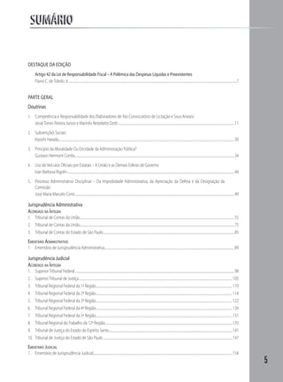 SUMÁRIO


DESTAQUE DA EDIÇÃO
         Artigo 42 da Lei de Responsabilidade Fiscal – A Polêmica das Despesas Líquidas e Preexistentes
         Flavio C. de Toledo Jr. .................................................................................................................................................................................................................................................7


PARTE GERAL
Doutrinas
1. Competência e Responsabilidade dos Elaboradores de Ato Convocatório de Licitação e Seus Anexos
   Jessé Torres Pereira Junior e Marinês Restelatto Dotti .......................................................................................................................................................................11
2. Subvenções Sociais
   Kiyoshi Harada.............................................................................................................................................................................................................................................................30
3. Princípio da Moralidade Ou Eticidade da Administração Pública?
   Gustavo Hermont Corrêa .....................................................................................................................................................................................................................................34
4. Uso de Veículos Oﬁciais por Estatais – A União e as Demais Esferas de Governo
   Ivan Barbosa Rigolin ................................................................................................................................................................................................................................................44
5. Processo Administrativo Disciplinar – Da Improbidade Administrativa, da Apreciação da Defesa e da Designação da
   Comissão
   José Maria Marcelo Conti .....................................................................................................................................................................................................................................49

Jurisprudência Administrativa
ACÓRDÃOS NA ÍNTEGRA
1. Tribunal de Contas da União..............................................................................................................................................................................................................................55
2. Tribunal de Contas da União..............................................................................................................................................................................................................................75
3. Tribunal de Contas do Estado de São Paulo.............................................................................................................................................................................................85
EMENTÁRIO ADMINISTRATIVO
1. Ementário de Jurisprudência Administrativa...........................................................................................................................................................................................89

Jurisprudência Judicial
ACÓRDÃOS NA ÍNTEGRA
1.       Superior Tribunal Federal .....................................................................................................................................................................................................................................98
2.       Superior Tribunal de Justiça............................................................................................................................................................................................................................. 105
3.       Tribunal Regional Federal da 1ª Região .................................................................................................................................................................................................... 110
4.       Tribunal Regional Federal da 2ª Região .................................................................................................................................................................................................... 114
5.       Tribunal Regional Federal da 3ª Região .................................................................................................................................................................................................... 122
6.       Tribunal Regional Federal da 4ª Região .................................................................................................................................................................................................... 126
7.       Tribunal Regional Federal da 5ª Região .................................................................................................................................................................................................... 131
8.       Tribunal Regional do Trabalho da 12ª Região....................................................................................................................................................................................... 135
9.       Tribunal de Justiça do Estado do Espírito Santo ................................................................................................................................................................................. 141
10.      Tribunal de Justiça do Estado de São Paulo .......................................................................................................................................................................................... 147
EMENTÁRIO JUDICIAL
1. Ementário de Jurisprudência Judicial........................................................................................................................................................................................................ 154
                                                                                                                                                                                                                                                                                      5
 