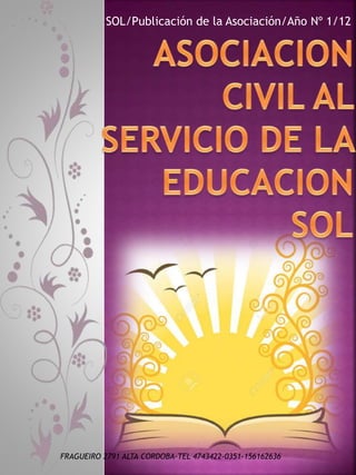 SOL/Publicación de la Asociación/Año Nº 1/12
FRAGUEIRO 2791 ALTA CORDOBA-TEL 4743422-0351-156162636
 