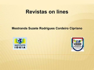 Revistas on lines
Mestranda Suzete Rodrigues Cordeiro Cipriano
 