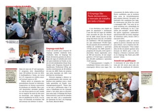 emprego e relações do trabalho

                                                                                                                                                                   cruzamento de dados indica os me­
                                                                                                                             O Emprega São                         lhores candidatos, que já recebem
                                                                                                                             Paulo democratizou                    uma carta de encaminhamento
                                                                                                                             o mercado de trabalho                 pela própria internet. Em geral, são
                                                                                                                                                                   indicados três candidatos por vaga.
                                                                                                                             em todo o Estado                      As convocações são feitas via e­mail
                                                                                                                                                                   e mensagem SMS. “Um setor de su­
                                                                                                                                                                   porte monitora até a idoneidade da
                                                                                                                                 A via eletrônica caiu rápido no   empresa, verificando se ela é fan­
                                                                                                                            gosto da população e atualmente        tasma, por exemplo”, afirma Mello.
                                                                                                                            é um dos sites de vagas de trabalho    Há quatro segmentos cadastrados:
                                                                                                                            mais acessados do país. Em dezem­      operacional (60% do total), emprega­
                                                                                                                            bro de 2009, estava inscrito no Em­    do doméstico (20%), técnico (10%) e
                                                                                                                            prega São Paulo cerca de 1,74 milhão   executivo (10%).




                                                                                                            bruno miranda
                                                                                                                            de candidatos e 108 mil empregado­          O programa pode até mesmo
                                                                                                                            res, que cadastraram 719.283 vagas.    aplicar as provas e destinar um local
                                                                                                                            No ano passado, foi encaminhado 1,2    para seleção, caso a empresa não dis­
                                                                                                                            milhão de candidatos e aprovadas       ponha das instalações. “Uma compa­
                                                                       Emprego mais fácil                                   137.426 pessoas. Em 2008, quando o     nhia do Rio de Janeiro ganhou uma
                                                                       Canais de auxílio para conquista de                  programa foi lançado, entre agosto e   licitação do Metrô para a área de
                                                                       emprego também renderam bons                         dezembro, foram registrados cerca      limpeza, e fizemos o processo seleti­
                                                                       resultados. Além do Emprega São                      de 509 mil inscritos, 35 mil empre­    vo no Emprega São Paulo para 600
                                                                       Paulo, ferramenta gratuita de oferta e               gadores e 273 mil vagas, encaminha­    pessoas”, revela.
                                                                       busca de vagas de trabalho pela inter­               dos 293.288 candidatos e aprovadas
divulgação




                                                                       net para residentes no Estado, ao me­                17.267 pessoas.                        Investir em qualificação
                                                                       nos 43 mil trabalhadores foram bene­                      O funcionamento é simples. O      A instituição de uma bolsa de 210
                                                                       ficiados pelo Programa Estadual de                   trabalhador fornece seus dados, e o    reais por três meses para cada alu­
                                                                       Qualificação Profissional (PEQ), que                 empregador oferece suas vagas. Um      no, além da ampliação do número
                                lhões de reais em 67 mil operações.    recebeu investimentos de 90 milhões
             Pessoas que não    O programa deve disponibilizar         de reais em 2009. Todos são projetos
             têm acesso à       mais 120 milhões de reais em 2010.     que serão mantidos em 2010, com
             internet podem                                                                                                                                                                                                   Processo seletivo
             fazer o cadastro   A inadimplência é baixa, em torno      previsão de crescimento.                                                                                                                               do Emprega SP
             no Emprega SP      de 1,2%, enquanto no crédito comer­         Procurar emprego e oferecer va­                                                                                                                   no auditório da
             nos Postos de      cial normal supera os 10%.             gas gratuitamente pela internet são                                                                                                                    Secretaria do
             Atendimento                                                                                                                                                                                                      Emprego e
                                   Podem aderir ao programa em­        práticas com endereço certo e resul­                                                                                                                   Relações do
             ao Trabalhador
                                preendedores formais ou informais,     tados garantidos no Estado: www.                                                                                                                       Trabalho
                                cooperativas ou formas associativas    empregasaopaulo.sp.gov.br. “Numa épo­
                                de produção ou trabalho. Mas é pre­    ca em que a informação viaja, é ar­
                                ciso desenvolver atividade produti­    caico o trabalhador ter de ir pessoal­
                                va, com firma aberta ou não; residir   mente a um posto para se inscrever
                                ou ter negócio há mais de dois anos    para uma vaga. O Emprega São Paulo
                                no município, com endereço fixo;       democratizou o mercado de trabalho




                                                                                                                                                                                                           eliana rodrigues
                                não ter pendências no SCPC e na Se­    como um todo”, diz o coordenador
                                rasa; e ter faturado, no máximo, 240   de Operações da Sert e do Emprega
                                mil mensais nos últimos 12 meses.      São Paulo, Marcelo Mello.


         106      SPnotícias                                                                                                                                                                                                     SPnotícias   107
 