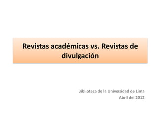 Biblioteca de la Universidad de Lima
   Gestión de Servicios al Usuario




             Abril 2012
 