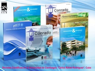 Revistas Científicas en la Universidad de Cienfuegos “Carlos Rafael Rodríguez”, Cuba
 