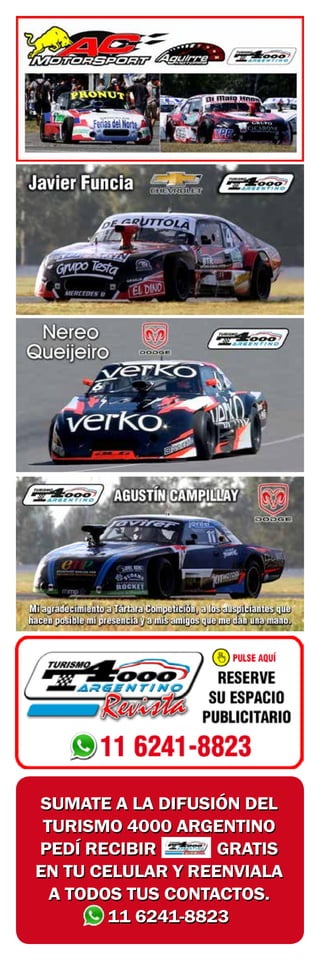 SUMATE A LA DIFUSIÓN DEL
TURISMO 4000 ARGENTINO
PEDÍ RECIBIR GRATIS
EN TU CELULAR Y REENVIALA
A TODOS TUS CONTACTOS.
11 6241-8823
SUMATE A LA DIFUSIÓN DEL
TURISMO 4000 ARGENTINO
PEDÍ RECIBIR GRATIS
EN TU CELULAR Y REENVIALA
A TODOS TUS CONTACTOS.
11 6241-8823
 