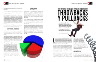 los principales mercados europeos, esto es, EURONEXT, LSE,
DAX y MCE.
Se comenzó a operar con una cartera hipotética de 50.000€ y,
tras dos años aplicando este sistema de especulación, se habría
obtenido un montante bruto de 58.191,15€, lo que supone un
16,38% de rentabilidad.
Es importante destacar el bajo porcentaje de operaciones ga-
nadoras (11%) que, no obstante, el buen ratio ganancia/pérdida
del 9.41 nos indica que, pese al altísimo número de operaciones
perdedoras (89%), ganaremos 9,41€ por cada € invertido bajo
el sistema bajo estudio. Esto es así por la rapidez en cortar las
operaciones perdedoras y el mantenimiento de las operaciones
que nos están aportando beneficios gracias al Risk Management
y Money Management aplicados en la configuración de sistema
presentado.
Presenta un DrawDown, del 10,81%, que se presume idóneo por
la naturaleza del sistema, y por tener una continuidad alcista a
largo plazo la evolución de nuestro capital en cartera.
2. Informe del BackTesting
En la Figura 5 observamos el informe del estudio en el pasado
que nos aporta, de manera muy gráfica, los resultados obteni-
dos en el mismo así como la evolución durante el periodo de
estudio del capital obtenido, cuya evolución presenta una fiable
conducta.
Destaca el reducido número de operaciones (546) en 2 años,
lo que supone una media aproximada de una única operación
por día de cotización, siendo el importe por operativa, como
máximo, de 5.000€ hasta que el capital de 50.000€ se encuen-
tre al 100% invertido en hasta un máximo de 50 operaciones
simultáneas abiertas.
El Sistema presenta un 11% de las operaciones
con beneficio (60) y un 89% de operaciones
perdedoras (485). El principal motivo del alto
número de operaciones con pocos beneficios
pero una rentabilidad positiva a largo plazo es
la de mantener abiertas las operaciones que
evolucionan a nuestro favor ya que, recorde-
mos, una de las condiciones de salida era el RSI
saliera de la zona opuesta de la que salió en la
entrada y eso, se traduce en beneficio para nues-
tra cartera. Ésta condición de salida representa un
4,8% de las señales de cierre de posiciones abier-
tas, por lo que gracias a este filtro de salida, hemos
limitado de manera muy notable nuestras pérdidas,
puesto que cortamos de raíz las posibles señales en
falso.
Conclusión
Se ha presentado un sistema de trading que buscaba patrones
laterales o de no tendencia en base a un indicador ADX por
debajo de los 25 puntos que nos confirmase así la falta de ten-
dencia definida. Es el RSI, cuyo cruce al alza de la zona de sobre-
venta (estrategia alcista) o a la baja de la zona de sobrecompra
(estrategia bajista) el que nos determinará la entrada o apertura
de posiciones, junto a una vela con cuerpo alcista o bajista se-
gún proceda.
Tras su sencilla metodología y configuración del BackTesting,
hemos logrado un sistema que nos devuelva un 16,38% de ren-
tabilidad bruta, es decir, sin tener en cuenta ningún tipo de co-
misiones ni de ajuste por inflación, durante el periodo analizado
con un DrawDawn del 10,81% y una evolución de capital posi-
tiva a largo plazo.
El sistema desarrollado debe aplicarse, lógicamente, exclusiva-
mente en mercados sin tendencia definida al más estricto corto
plazo, además, es recomendable aplicarlo a un timeframe en
gráfico diarios puesto que, a escalas menores de 4 horas, el sis-
tema devuelva un alto número de señales falsas.
Para finalizar, conviene recordar que, el método estudiado se
ha presentado a modo de ejemplo y que, en ningún momento,
constituye una recomendación para su aplicación en operativa
real.
L
a Figura 1 muestra un ejemplo de un throwback. El pre-
cio forma un triángulo simétrico al chocar con una resis-
tencia destacada por una línea de tendencia descendente
y se apoya en la parte inferior del patrón, denotada por
una línea de tendencia alcista. Las dos líneas de tendencia
convergen en el futuro en el vértice del triángulo.
Una rotura del triángulo simétrico se produce cuando el precio
cierra fuera del límite de la línea de tendencia, no sólo cuando
lo perfora. La rotura está señalada como punto A en el gráfico.
El precio se mueve al alza durante tres días y luego comienza a
retroceder, haciendo suelo en B. El bucle completa el retroceso.
El precio retrocede al precio de la rotura o al límite de la línea
de tendencia, antes de rebotar.
Antes de llegar a las estadísticas, ¿qué debemos buscar en un
throwback? Los throwbacks ocurren regularmente después de
la rotura de patrones en los gráficos, que son áreas de congestión
o movimiento lateral de los precios. Muy a menudo, se produ-
cen throwbacks después de una rotura con elevado volumen. El
precio se mueve al alza durante
varios días antes de girarse y vol-
ver al precio de rotura o al patrón
gráfico, dejando espacio en blanco
en la acción de bucle (ver Figura 1).
El requisito de espacio en blanco separa
a un throwback del comportamiento del
precio deslizándose a lo largo de la línea de
tendencia. Por último, el precio debe comple-
tar el viaje de regreso al punto de rotura en un
mes o de lo contrario no es un throwback. El lí-
mite de tiempo es arbitrario.
Estadísticas
Examiné 26.542 patrones en diversos gráficos y encontré
que el 55 por ciento presentaba throwbacks. El precio sube
durante un promedio de cinco días después de una rotura
antes de que el giro comience. Durante ese tiempo, la ganan-
Dos patrones de los que nunca ha oído hablar
Por Thomas N. Bulkowski
Los throwbacks y los
pullbacks no son nuevos
en los mercados de valores,
pero si usted no entiende
cómo se comporta el
precio, podemos tener
operaciones perdedoras
throwbacks
y pullbacks
GUÍA DE TÉCNICAS DE TRADING GUÍA DE TÉCNICAS DE TRADING
18 19
 