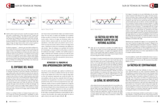 En la figura 5 se puede ver un caso emblemático de una rotura
al alza. El precio oscila dentro de un rango y de forma secuen-
cial toca las líneas rojas y azules que definen el rango. Después
de alcanzar un máximo local en el punto A el precio baja hasta
el punto B, que está muy por encima del nivel de soporte (lí-
nea horizontal azul), pero es inferior a la línea media del rango.
En la secuencia, el precio avanza con fuerza (punto C) y luego
rompe el nivel de resistencia (línea horizontal roja). La señal de
advertencia se da en el punto C. La estrategia GWTW es capaz
de ahorrarnos el caso frustrante en el que el precio retrocede y
vuelve a entrar en el rango (punto D), activando así los stops.
Incluso si el precio vuelve al rango aún hay esperanza para una
posición larga rentable si el precio no alcanza el nivel de soporte
del rango (punto E) y con mayor probabilidad si el precio no cae
por debajo del nivel del punto B. La señal de compra se da en el
punto F, donde el precio supera a la rotura inicial con un stop de
pérdidas en el máximo del rango.
Obsérvese que el ejemplo de la figura 5 es el caso general. Mu-
chas veces el precio no bajará hasta el punto E después de la
rotura y rápidamente pasará del punto D al punto F. Además, a
pesar de que en la figura 5 se muestra un retroceso, la señal de
advertencia es generalmente un indicio significativo de que un
retroceso puede que no se forme y es uno de los casos en los que
puede valer la pena entrar en la rotura, especialmente si en ella
se rompen máximos históricos.
En pocas palabras, cuando esté considerando entrar en una ro-
tura sin esperar a un retroceso, compruebe si se ha producido
ya una señal de advertencia ya que ello aumentará las probabi-
lidades a su favor.
LA TÁCTICA DE CONTRAATAQUE
Los rangos que no están bien definidos (es decir, los rangos
cuyo soporte/resistencia no están claramente definidos) son
más propensos a producir falsas roturas ya que la propia rotura
es difícil de definir y ver. En estos casos los operadores a corto
plazo pueden obtener beneficios mediante la táctica de Con-
traataque. Para esta táctica, los límites de soporte/resistencia
del rango (que se utilizan para proporcionar señales de rotura)
deben estar definidos de tal forma que la zona contenga a la
gran mayoría de los precios y deje fuera sólo exageraciones muy
breves (picos, etc.) Si el precio vuelve a entrar en el rango des-
pués de una rotura al alza, se activa una señal de venta con un
stop de pérdidas en el máximo marcado tras la rotura, situando
el primer objetivo en la primera mitad del rango de cotización
(y el siguiente objetivo en el mínimo del rango).
La táctica de Contraataque también se puede aplicar en rangos
bien definidos. La lógica detrás de esto es que muchos técnicos
utilizarán la resistencia del rango como stop de pérdidas cuando
intenta enviar el precio de nuevo a la línea de soporte azul. En
este punto, considerando el viejo refrán que dice “Cuanto más
tiempo se mantiene el hábito, más difícil es superarlo”, podría-
mos esperar que el hábito de medio plazo venza al de corto pla-
zo En otras palabras, incluso si el precio pasa por encima de la
resistencia (punto D), lo más probable es que vuelva dentro del
rango en lugar de seguir hacia arriba y esto es cierto cuando se
enfrenta a un caso como el que se muestra en la figura 3.
Si usted se pregunta: “... entonces ¿por qué tantos analistas téc-
nicos tratan de entrar en una acción tan pronto se produce una
rotura al alza?” La respuesta es simple: si una rotura resulta ser
válida y se inicia una tendencia en la dirección de la rotura, esta
tendencia suele ser muy poderosa. Los analistas técnicos tratan
de entrar en la tendencia cuanto antes y obtener tanto benefi-
cio como sea posible, pero que al mismo tiempo toman rígidas
precauciones usando stops ajustados que ejecutan sin dilación.
Esto es evidente en el enfoque de David Ryan a las roturas que
se analiza en el siguiente párrafo.
EL ENFOQUE DEL MAGO
En su libro Market Wizards, Interviews With Top Traders Jack
D. Schwager reproduce la entrevista realizada a David Ryan, el
cual utiliza muchas ideas del método de selección de valores de
William O’Neil, que se basa en “la compra de fuerza” (es decir, la
compra de las acciones con mejor comportamiento tanto desde
un punto de vista técnico como fundamental). Según Schwager,
el enfoque de Ryan sobre las roturas al alza es comprar una ac-
ción tan pronto como esté rompiendo un rango de largo plazo
y al mismo tiempo poner una orden de stop loss en la parte
superior del rango. Como dice Ryan en el libro de Schwager: “Si
la acción vuelve a entrar en el rango, tengo la regla de cortar al
menos el 50 por ciento de la posición. Con frecuencia, cuando
una acción entra de nuevo en el rango, vuelve al extremo infe-
rior del rango”.
Incluso si el enfoque de Ryan es “comprar fuerza” (por lo tan-
to la compra de acciones prometedoras y saludables), es obvio
que respeta el principio HF y no se basa en la premisa de que
una rotura al alza necesariamente implica una tendencia alcista
fuerte. Por otro lado, un análisis más detallado de las palabras
de Ryan nos lleva a la táctica de Contraataque. Si cuando una
acción vuelve a entrar en el rango, con frecuencia vuelve a su
extremo inferior, entonces puede ser una buena idea para los
operadores a corto plazo tomar una posición corta en el mo-
mento en el que las acciones vuelven a entrar en el rango tras la
rotura. Trataremos la táctica de Contraataque más adelante en
este artículo. Ryan sin embargo no es partidario de la táctica
de Contraataque y creo que lo hace no sólo porque se centra en
las tendencias más largas y rentables, sino también porque su
rígido CANSLIM está orientado al proceso de selección para
identificar los valores que cumplen los criterios para una fuerte
tendencia alcista por lo que abrir una posición corta en una ac-
ción fuerte sería muy peligroso.
RETROCESOS Y EL PRINCIPIO HF
UNA APROXIMACIÓN EMPÍRICA
Una de las razones principales que explican la preferencia de
David Ryan (y casi todos los analistas técnicos) por las roturas
al alza es que después de la rotura de un rango de largo plazo
no hay una resistencia importante por encima del precio. En
otras palabras, todos los que han comprado dentro del rango se
encuentran con las ganancias y la acción no se encuentra bajo
presión de venta. Esto es cierto en la mayoría de los casos, espe-
cialmente cuando la rotura se produce después de un rango de
negociación muy largo (varios meses o años), pero la frecuencia
de retrocesos después de las roturas demuestra que en realidad
hay una presión vendedora después de la rotura por parte de
todos los que estaban “atrapados” en el valor durante el desarro-
llo del rango, encontrando finalmente la oportunidad de salir a
un precio muy favorable. Sólo cuando esta presión de venta se
agote, el precio será capaz de seguir subiendo.
LA TÁCTICA GO WITH THE
WINNER (GWTW) EN LAS
ROTURAS ALCISTAS
Dado que en los retrocesos se produce una batalla entre un
hábito de corto plazo con uno de más largo plazo, un enfoque
conservador sería esperar y ver quién será el ganador antes de
actuar. ¿Cómo puede saber quién ha ganado? En los casos de
rotura al alza, sólo hay que buscar que el precio supere la barra
de rotura después de haber retrocedido.
En la figura 4, el mejor momento para tomar una posición larga
no es ni en A, ni en B o C, sino en D. En D está claro que la
fuerza de hábito, que ha sido la responsable de enviar el precio
de B a C no es más fuerte que la fuerza de hábito que pretende
que el precio suba. Este tipo de acción de trading (en adelante
denominada GWTW) es por supuesto más conservadora que la
del que sigue el precio tan pronto como la rotura se lleva a cabo.
La principal ventaja de GWTW es la adaptación a las condicio-
nes del mercado en el momento adecuado. Además, si se fija un
stop de pérdidas en la resistencia del rango anterior (línea roja
horizontal en la figura 4), la relación riesgo/beneficio es consi-
derablemente más alta para los casos en los que el segmento BC
(ver figura 4) no es lo suficientemente alto.
LA SEÑAL DE ADVERTENCIA
¿Hay señales de precios que puede advertir de una posible rotu-
ra? La respuesta es sí en la mayoría de los casos. Muchas roturas
alcistas suelen tener lugar después de un fallo del precio para
llegar cerca del nivel de soporte del rango. Dentro de un rango,
el precio tiende (por definición) a pasar del mínimo del rango
a la parte superior del mismo. Un fallo en el precio para llegar
a la parte inferior del rango indica su tendencia a cambiar este
hábito.
Figura 3. Ejemplo de rotura ascendente. Figura 4. Táctica GWTW. Figura 5. Rotura al alza.
GUÍA DE TÉCNICAS DE TRADING GUÍA DE TÉCNICAS DE TRADING
8 9
 