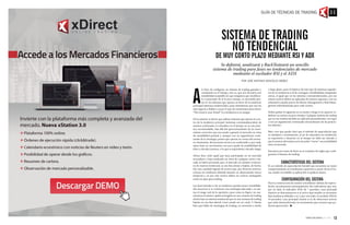 A
la hora de configurar un sistema de trading ganador y
consistente en el tiempo, esto es, que nos devuelva una
rentabilidad aceptable sin que tengamos que modificar-
lo o prescindir de él al poco tiempo, es inevitable pen-
sar en los sistemas que operan en favor de la tendencia
principal (sistemas tendenciales), pues entendemos que son los
más seguros y fiables y es por lo que los norteamericanos dicen:
“The trend is your friend” (La tendencia es tu amiga).
De lo anterior se deriva que utilizar sistemas que operan en con-
tra de la tendencia principal (sistemas contratendenciales) de
manera continuada y/o duradera en el tiempo no es una prác-
tica recomendable, más allá del aprovechamiento de un movi-
miento correctivo que nos ayude a ganarle al mercado un extra
de rentabilidad puntual y, siempre con un seguimiento conti-
nuado de la estrategia, puesto que operan en contra del escena-
rio dominante, del escenario técnico ya confirmado y, por ende,
opera bajo un movimiento con poco grado de probabilidad de
éxito y elevada varianza, o lo que es equivalente, elevado riesgo.
	
Ahora bien, todo aquél que haya participado en un mercado
secundario o haya analizado un chart de cualquier activo coti-
zado se habrá percatado que, el mercado no siempre evolucio-
na de manera tendencial, ya sea ésta alcista o bajista, de hecho,
hay una cantidad ingente de activos que, por diversos motivos,
cotizan sin tendencia definida durante un determinado marco
temporal y, no por este motivo deben ser activos catalogados
como no apto para trading.
Las fases laterales o de no tendencia pueden atraer rentabilida-
des atractivas si se construye una estrategia adecuada y se asu-
me el riesgo real de la operativa, pues como es lógico, no asu-
miremos el mismo capital arriesgado en una ventana de trading
alcista bajo un sistema tendencial que en una ventana de trading
bajista en una fase lateral, como puede ser un canal. Y fíjense
bien que hablo de estrategias de trading, no inversión a medio
o largo plazo, pues el objetivo de éste tipo de sistemas seguido-
res de no tendencia es el de conseguir rentabilidades marginales
extras, al igual que en los sistemas contratendenciales, por ese
mismo motivo deben ser aplicados de manera rigurosa y con un
exhaustivo estudio previo de Money Management y Risk Mana-
gement individualizado para cada cartera.
Deben grabar lo siguiente en su mente a fuego si no quieren vo-
latilizar su cartera en poco tiempo: Cualquier sistema de trading
que no sea tendencial debe ser aplicado puntualmente, con rigor
y con un seguimiento continuado extraordinario de las posicio-
nes abiertas.
Bien, creo que queda claro que el método de especulación que
se estudiará a continuación, al ser de naturaleza no tendencial,
su exposición y duración en el tiempo no debe ser elevado y
que la esencia del mismo es la de poder “rascar” esa rentabilidad
extra al mercado.
Entramos por tanto de lleno en el conjunto de reglas que confi-
gurarán el sistema de trading:
Características del Sistema
Es un método de especulación bursátil que encuentra su mejor
comportamiento en timeframes superiores a partir de las 4 ho-
ras, siendo recordable su aplicación en gráficos diario.
Configuración del Sistema
Para la construcción de nuestro sencillísimo sistema de especu-
lación necesitaremos principalmente dos indicadores que son,
por un lado, el indicador ADX de 7 periodos, cuyo principal
objetivo es determinarnos si el activo bajo estudio se encuentra
bajo tendencia definida o no y, por otro lado, el oscilador RSI de
14 periodos, cuya principal misión es la de ofrecernos activos
que estén desenvolviendo un movimiento que creemos que po-
demos aprovechar.
Sistema de trading
no tendencial
de muy corto plazo mediante RSI y ADX
por José Antonio González Ibáñez
Se definirá, analizará y BackTesteará un sencillo
sistema de trading para fases no tendenciales de mercado
mediante el oscilador RSI y el ADX
GUÍA DE TÉCNICAS DE TRADING
13
 