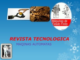 REVISTA TECNOLOGICA 
MAQINAS AUTOMATAS 
