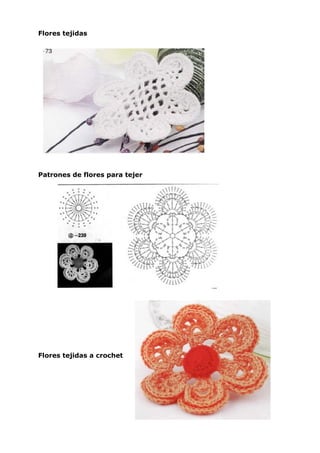 Flores tejidas




Patrones de flores para tejer




Flores tejidas a crochet
 