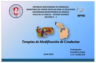 REPUBLICA BOLIVARIANA DE VENEZUELA
MINISTERIO DEL PODER POPULAR PARA LA EDUCACION
UNIVERSIDAD BICENTENARIA DE ARAGUA
VALLE DE LA PASCUA – ESTADO GUARICO
SECCION P – 1
Participante:
Eneyderts Carpio
C.I.V. 19.962.234JULIO 2019
 