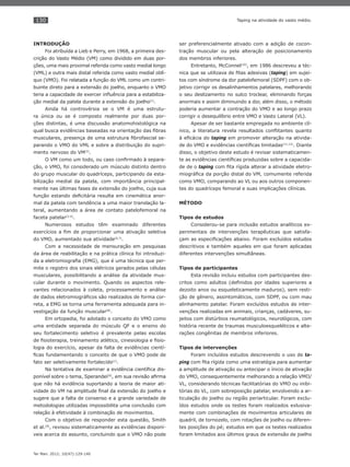 130
Ter Man. 2012; 10(47):129-140
Taping na atividade do vasto médio.
INTRODUÇÃO
Foi atribuída a Lieb e Perry, em 1968, a primeira des-
crição do Vasto Médio (VM) como dividido em duas por-
ções, uma mais proximal referida como vasto medial longo
(VML) e outra mais distal referida como vasto medial oblí-
quo (VMO). Foi relatada a função do VML como um contri-
buinte direto para a extensão do joelho, enquanto o VMO
teria a capacidade de exercer inﬂuência para a estabiliza-
ção medial da patela durante a extensão do joelho(1)
.
Ainda há controvérsia se o VM é uma estrutu-
ra única ou se é composto realmente por duas por-
ções distintas, é uma discussão anatomohistológica na
qual busca evidências baseadas na orientação das ﬁbras
musculares, presença de uma estrutura ﬁbrofascial se-
parando o VMO do VML e sobre a distribuição do supri-
mento nervoso do VM(2)
.
O VM como um todo, ou caso conﬁrmado à separa-
ção, o VMO, foi considerado um músculo distinto dentro
do grupo muscular do quadríceps, participando da esta-
bilização medial da patela, com importância principal-
mente nas últimas fases de extensão do joelho, cuja sua
função estando deﬁcitária resulta em cinemática anor-
mal da patela com tendência a uma maior translação la-
teral, aumentando a área de contato patelofemoral na
faceta patelar(3-5)
.
Numerosos estudos têm examinado diferentes
exercícios a ﬁm de proporcionar uma ativação seletiva
do VMO, aumentado sua atividade(6,7)
.
Com a necessidade de mensuração em pesquisas
da área de reabilitação e na prática clínica foi introduzi-
da a eletromiograﬁa (EMG), que é uma técnica que per-
mite o registro dos sinais elétricos gerados pelas células
musculares, possibilitando a análise da atividade mus-
cular durante o movimento. Quando os aspectos rele-
vantes relacionados à coleta, processamento e análise
de dados eletromiográﬁcos são realizados de forma cor-
reta, a EMG se torna uma ferramenta adequada para in-
vestigação da função muscular(8)
.
Em ortopedia, foi adotado o conceito do VMO como
uma entidade separada do músculo QF e o ensino do
seu fortalecimento seletivo é prevalente pelas escolas
de ﬁsioterapia, treinamento atlético, cinesiologia e ﬁsio-
logia do exercício, apesar da falta de evidências cientí-
ﬁcas fundamentando o conceito de que o VMO pode de
fato ser seletivamente fortalecido(1)
.
Na tentativa de examinar a evidência cientíﬁca dis-
ponível sobre o tema, Sperandei(6)
, em sua revisão aﬁrma
que não há evidência suportando a teoria de maior ati-
vidade do VM na amplitude ﬁnal da extensão do joelho e
sugere que a falta de consenso e a grande variedade de
metodologias utilizadas impossibilita uma conclusão com
relação à efetividade à combinação de movimentos.
Com o objetivo de responder esta questão, Smith
et al.(9)
, revisou sistematicamente as evidências disponí-
veis acerca do assunto, concluindo que o VMO não pode
ser preferencialmente ativado com a adição de cocon-
tração muscular ou pela alteração de posicionamento
dos membros inferiores.
Entretanto, McConnel(10)
, em 1986 descreveu a téc-
nica que se utilizava de ﬁtas adesivas (taping) em sujei-
tos com síndrome da dor patelofemoral (SDPF) com o ob-
jetivo corrigir os desalinhamentos patelares, melhorando
o seu deslizamento no sulco troclear, eliminando forças
anormais e assim diminuindo a dor, além disso, o método
poderia aumentar a contração do VMO e ao longo prazo
corrigir o desequilíbrio entre VMO e Vasto Lateral (VL).
Apesar de ser bastante empregada no ambiente clí-
nico, a literatura revela resultados conﬂitantes quanto
à eﬁcácia do taping em promover alteração na ativida-
de do VMO e evidências cientíﬁcas limitadas(11,12)
. Diante
disso, o objetivo deste estudo é revisar sistematicamen-
te as evidências cientíﬁcas produzidas sobre a capacida-
de de o taping com ﬁta rígida alterar a atividade eletro-
miográﬁca da porção distal do VM, comumente referida
como VMO, comparando ao VL ou aos outros componen-
tes do quadríceps femoral e suas implicações clínicas.
MÉTODO
Tipos de estudos
Considerou-se para inclusão estudos analíticos ex-
perimentais de intervenções terapêuticas que satisfa-
çam as especiﬁcações abaixo. Foram excluídos estudos
descritivos e também aqueles em que foram aplicadas
diferentes intervenções simultâneas.
Tipos de participantes
Esta revisão incluiu estudos com participantes des-
critos como adultos (deﬁnidos por idades superiores a
dezoito anos ou esqueleticamente maduros), sem resti-
ção de gênero, assintomáticos, com SDPF, ou com mau
alinhamento patelar. Foram excluídos estudos de inter-
venções realizadas em animais, crianças, cadáveres, su-
jeitos com distúrbios reumatológicos, neurológicos, com
história recente de traumas musculoesqueléticos e alte-
rações congênitas de membros inferiores.
Tipos de intervenções
Foram incluídos estudos descrevendo o uso de ta-
ping com ﬁta rígida como uma estratégia para aumentar
a amplitude de ativação ou antecipar o ínicio de ativação
do VMO, consequentemente melhorando a relação VMO/
VL, considerando técnicas facilitatórias do VMO ou inibi-
tórias do VL, com sobreposição patelar, envolvendo a ar-
ticulação do joelho ou região periarticular. Foram exclu-
ídos estudos onde os testes foram realizados exlusiva-
mente com combinações de movimentos articulares de
quadril, de tornozelo, com rotações de joelho ou diferen-
tes posições do pé; estudos em que os testes realizados
foram limitados aos últimos graus de extensão de joelho
 