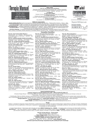 Editor Chefe
Prof. Dr. Luís Vicente Franco de Oliveira
Pesquisador PQID do Conselho Nacional de Pesquisa CNPq - Professor pesquisador
do Programa de Pós Graduação Mestrado/Doutorado em Ciências da Reabilitação
da Universidade Nove de Julho – UNINOVE - São Paulo – SP
Co-Editores
Dr Pierre Marie GAGEY
Président d'honneur de l’Association de posturologie internationale.
Dr Philippe Villeneuve
Président de l’Association de posturologie internationale. Posturologue,
podologue, ostéopathe et chargé de cours à la faculté de Paris XI en Physiologie
de la posture et du mouvement.
Dr Bernard WEBER
Vice-président: de l’Association de posturologie internationale.
Sistema Regional de Información
en Línea para Revistas Cientíﬁcas
de América Latina, el Caribe, España y Portugal
LILACS
Latin American and Caribbean Health Sicience
EXPEDIENTE
Editores associados
Prof Dr Antônio Nardone teacher and researcher at Posture and Movement Laboratory – Medical Center of Veruno – Veruno – Itália
Prof Daniel Grosjean professeur et elaborateur de la Microkinesitherapie. Nilvange, France. Il partage son temps avec l’enseignement
de la méthode depuis 1984, la recherche, les expérimentations et la rédaction d’articles et d’ouvrages divers sur cette technique.
Prof François Soulier – créateur de la technique de l’Equilibration Neuro musculaire (ENM). Kinésithérapeute, Le Clos de Cimiez, Nice, France.
Prof Khelaf Kerkour – Coordinateur Rééducation de L’Hopital Du Jura – Delémont – França • President de l’Association Suisse de Physiothérapie.
Prof Patrice Bénini - Co-foundateur de la Microkinesitherapie. Il travaille à l’élaboration de la méthode, aux expérimentations, à la
recherche ainsi qu’à son enseignement. Montigny les Metz, France.
Prof Pierre Bisschop - Co-founder and administrator of the Belgian Scientiﬁc Association of Orthopedic Medicine (Cyriax), BSAOM since
1980; Professor of the Belgian Scientiﬁc Association of Orthopedic Medicine; Secretary of OMI - Orthopaedic Medicine International – Bélgium.
Ter. Man. 2012
Jan/Mar 10(47)
ISSN 1677-5937
ISSN-e 2236-5435
Prof. Dr. Acary Souza Bulle Oliveira •
Departamento de Doenças Neuromusculares -
Universidade Federal de São Paulo – UNIFESP – São
Paulo, SP - Brasil.
Prof. Dr. Antônio Geraldo Cidrão de Carvalho •
Departamento de Fisioterapia - Universidade Federal
da Paraíba - UFPB – João Pessoa, PB - Brasil.
Profª. Drª. Arméle Dornelas de Andrade •
Centro de Ciências da Saúde - Universidade Federal
do Pernambuco - UFPE – Recife, PE - Brasil.
Prof. Dr. Carlo Albino Frigo •
Dipartimento di Bioingegneria - Istituto Politécnico di
Milano – MI - Itália
Prof. Dr. Carlos Alberto kelencz •
Centro Universitário Ítalo Brasileiro - UNIÍTALO – São
Paulo, SP – Brasil.
Prof. Dr. César Augusto Melo e Silva •
Universidade de Brasília – UnB – Brasília, DF – Brasil.
Profª. Drª. Claudia Santos Oliveira •
Programa de Pós Graduação /Doutorado em Ciências
da Reabilitação da Universidade Nove de Julho –
UNINOVE - São Paulo, SP – Brasil.
Profª. Drª. Daniela Biasotto-Gonzalez •
Programa de Pós Graduação Mestrado em Ciências
da Reabilitação da Universidade Nove de Julho –
UNINOVE - São Paulo, SP – Brasil.
Profª. Drª. Débora Bevilaqua Grossi •
Departamento de Biomecânica, Medicina e Reabilitação
da Universidade de São Paulo USP – Ribeirão Preto –
SP - Brasil.
Prof. Dr. Dirceu Costa •
Programa de Pós Graduação Mestrado/Doutorado em
Ciências da Reabilitação da Universidade Nove de
Julho – UNINOVE - São Paulo, SP – Brasil.
Prof. Dr. Edgar Ramos Vieira •
University of Miami, Miami, FL, USA.
Profª. Drª. Eliane Ramos Pereira •
Departamento de Enfermagem Médico-Cirúgica e Pós-
Graduação da Universidade Federal Fluminense – São
Gonçalo, RJ – Brasil.
Profª. Drª. Eloísa Tudella •
Universidade Federal de São Carlos – UFSCAR - São
Carlos, SP – Brasil.
Profª. Drª. Ester da Silva •
Programa de Pós Graduação Mestrado em Fisioterapia
- Universidade Metodista de Piracicaba – UNIMEP –
Piracicaba, SP – Brasil.
Prof. Dr. Fábio Batista •
Chefe do Ambulatório Interdisciplinar de Atenção
Integral ao Pé Diabético - UNIFESP – São Paulo –
Universidade Federal de São Paulo - UNIFESP – São
Paulo, SP, Brasil.
Prof. Dr. Fernando Silva Guimarães •
Universidade Federal do Rio de Janeiro – UFRJ – Rio
de Janeiro, RJ - Brasil.
Profª. Drª. Gardênia Maria Holanda Ferreira •
Programa de Pós Graduação Mestrado em Fisioterapia
da Universidade Federal do Rio Grande do Norte –
UFRN – Natal, RN – Brasil.
Prof. Dr. Gérson Cipriano Júnior •
Universidade de Brasília – UnB – Brasília, DF – Brasil.
Prof. Dr. Heleodório Honorato dos Santos •
Departamento de Fisioterapia da Universidade Federal
da Paraíba – UFPB – João Pessoa, PB - Brasil.
Prof. Dr. Jamilson Brasileiro •
Programa de Pós Graduação Mestrado em Fisioterapia
da Universidade Federal do Rio Grande do Norte –
UFRN – Natal, RN – Brasil.
Prof. Dr. João Carlos Ferrari Corrêa •
Programa de Pós Graduação Mestrado/Doutorado em
Ciências da Reabilitação da Universidade Nove de
Julho – UNINOVE - São Paulo, SP – Brasil.
Profª. Drª. Josepha Rigau I Mas •
Universitat Rovira i Virgili – Réus - Espanha.
Profª. Drª. Leoni S. M. Pereira •
Programa de Pós Graduação Mestrado/Doutorado em
Ciências da Reabilitação da Universidade Federal de
Minas Gerais – UFMG – Belo Horizonte, MG – Brasil.
Profª. Drª. Luciana Maria Malosa Sampaio Jorge •
Programa de Pós Graduação Mestrado em Ciências
da Reabilitação da Universidade Nove de Julho –
UNINOVE - São Paulo, SP – Brasil.
Prof. Dr. Luiz Carlos de Mattos •
Faculdade de Medicina de São José do Rio Preto –
FAMERP – São José do Rio Preto, SP – Brasil.
Prof. Dr. Marcelo Adriano Ingraci Barboza •
Faculdade de Medicina de São José do Rio Preto –
FAMERP – São José do Rio Preto, SP – Brasil.
Prof. Dr. Marcelo Custódio Rubira •
Centro de Ens. São Lucas – FSL – Porto Velho, RO – Brasil.
Prof. Dr. Marcelo Veloso •
Universidade Federal de Minas Gerais – UFMG – Belo
Horizonte, MG – Brasil.
Prof. Dr. Marcus Vinicius de Mello Pinto •
Departamento de Fisioterapia do Centro Universitário
de Caratinga, Caratinga, MG – Brasil.
Profª. Drª. Maria das Graças Rodrigues de Araújo •
Centro de Ciências da Saúde - Universidade Federal
do Pernambuco - UFPE – Recife, PE - Brasil.
Profª. Drª. Maria do Socorro Brasileiro Santos •
Centro de Ciências da Saúde - Universidade Federal
do Pernambuco - UFPE – Recife, PE - Brasil.
Prof. Dr. Mário Antônio Baraúna •
Centro Universitário UNITRI – Uberlândia, MG – Brasil.
Prof. Dr. Mauro Gonçalves •
Laboratório de Biomecânica da Universidade Estadual
Paulista – UNESP – Rio Claro, SP – Brasil.
Profª. Drª. Patrícia Froes Meyer•
Universidade Potiguar – Natal, RN – Brasil
Prof. Dr. Paulo de Tarso Camillo de Carvalho •
Programa de Pós Graduação Mestrado/Doutorado em
Ciências da Reabilitação da Universidade Nove de
Julho – UNINOVE - São Paulo, SP – Brasil.
Prof. Dr. Paulo Heraldo C. do Valle •
Universidade Gama Filho - São Paulo, SP – Brasil.
Profª. Drª. Regiane Albertini •
Programa de Pós Graduação Mestrado/Doutorado em
Ciências da Reabilitação da Universidade Nove de
Julho – UNINOVE - São Paulo, SP – Brasil.
Profª. Drª. Renata Amadei Nicolau •
Instituto de Pesquisa e Desenvolvimento IP&D -
Universidade do Vale do Paraíba – Uni Vap – São José
dos Campos, SP – Brasil.
Prof. Dr. Renato Amaro Zângaro •
Universidade Castelo Branco – UNICASTELO - São
Paulo, SP – Brasil.
Prof. Dr. Roberto Sérgio Tavares Canto •
Departamento de Ortopedia da Universidade Federal
de Uberlândia – UFU – Uberlândia, MG – Brasil.
Profª. Drª. Sandra Kalil Bussadori •
Programa de Pós Graduação Mestrado em Ciências
da Reabilitação da Universidade Nove de Julho –
UNINOVE - São Paulo, SP – Brasil.
Drª. Sandra Regina Alouche •
Programa de Pós Graduação Mestrado em Fisioterapia
da Universidade Cidade de São Paulo - UNICID - São
Paulo, SP – Brasil.
Profª. Drª. Selma Souza Bruno •
Programa de Pós Graduação Mestrado em Fisioterapia
- Universidade Federal do Rio Grande do Norte – UFRN
– Natal, RN - Brasil.
Prof. Dr. Sérgio Swain Müller •
Departamento de Cirurgia e Ortopedia da UNESP –
Botucatu, SP – Brasil.
Profª. Drª. Tânia Fernandes Campos •
Programa de Pós Graduação Mestrado em Fisioterapia
da Universidade Federal do Rio Grande do Norte –
UFRN – Natal, RN – Brasil.
Profª. Drª. Thaís de Lima Resende •
Faculdade de Enfermagem Nutrição e Fisioterapia da
Pontifícia Universidade Católica do Rio Grande do Sul,
UFRGS - Porto Alegre, RS – Brasil.
Profª. Drª. Vera Lúcia Israel •
Universidade Federal do Paraná – UFPR – Matinhos, PR - Brasil.
Prof. Dr. Wilson Luiz Przysiezny •
Universidade Regional de Blumenau – FURB –
Blumenau, SC – Brasil.
Conselho Cientíﬁco
Responsabilidade Editorial
Instituto Salgado de Saúde Integral S/S LTDA - CNPJ 03.059.875/0001-57
A Revista Terapia Manual - Posturologia ISSN 1677-5937 ISSN-e 2236-5435 é uma publicação cientíﬁca trimestral que abrange as áreas da
Posturologia, Terapia Manual, Ciências da Saúde e Reabilitação.
A distribuição é feita em âmbito nacional e internacional com uma tiragem bimestral de 1.000 exemplares e também de livre acesso (open access) pelos sites
http://institutosalgado.com.br/, www.revistatm.com.br do sistema SEER de editoração eletrônica, http://terapiamanual.net/ e http://revistaterapiamanual.com.br
Direção Editorial: Luis Vicente Franco de Oliveira • Supervisão Cientíﬁca: Isabella de Carvalho Aguiar e Nadua Apostólico
• Revisão Bibliográﬁca: Vera Lúcia Ribeiro dos Santos – Bibliotecária CRB 8/6198
• Editor Chefe: Luís Vicente Franco de Oliveira • Email: editorial@revistaterapiamanual.com.br
Missão
Publicar o resultado de pesquisas originais difundindo o conhecimento técnico cientíﬁco nas áreas da Posturologia, Terapia Manual, Ciências da Saúde e Reabilitação
contribuindo de forma signiﬁcante e crítica para a expansão do conhecimento, formação acadêmica e atualização proﬁssional nas áreas aﬁns no sentido da melhoria
da qualidade de vida da população.
A revista Terapia Manual - Posturologia está indexada nas bases EBSCO Publishing Inc., CINAHL - Cumulative Index to Nursing and Allied Health Literature,
SportDiscus™ - SIRC Sport Research Institute, LILACS - Latin American and Caribbean Health Science, LATINDEX - Sistema Regional de Información en Línea
para Revistas Cientíﬁcas de América Latina, el Caribe, España y Portugal e é associada da ABEC - Associação Brasileira de Editores Cientíﬁcos.
Revista Terapia Manual – Posturologia
ISSN 1677-5937 ISSN-e 2236-5435
Capa e Diagramação: Mateus Marins Cardoso
• Produção Gráﬁca: Escola de Terapia Manual e Postural
Instituto Salgado de Saúde Integral S/S LTDA
Rua Martin Luther King 677 - Lago Parque, CEP: 86015-300
Londrina, PR – Brasil. Tel: +55 (43) 3375-4701 - www.revistatm.com.br
Solicita-se permuta/Exchange requested/Se pide cambio/On prie l’exchange
 