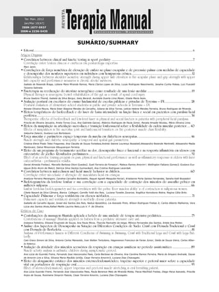 SUMÁRIO/SUMMARY
Editorialyy .....................................................................................................................................................................................................................................6
Artigos Originais
•	Correlation between clinical and kinetic testing in sport podiatry .........................................................................................................7
	 Correlação entre testes clínicos e cinéticos em posturologia esportiva
	 Marc Janin.
•	Correlações de força isométrica de elevação de ombro no plano escapular e de preensão palmar com medidas de capacidade
e desempenho dos membros superiores em indivíduos com hemiparesia crônica..............................................................................12	
Relationships between shoulder isometric strength during upper limb elevation in the scapular plane and grip strength with upper
limb capacity and performance measures in chronic stroke survivors.
	 Isabela de Resende Braga, Lidiane Mara Miranda Ramos, Maria Clarice Lopes da Silva, Lucas Rodrigues Nascimento, Janaíne Cunha Polese, Luci Fuscaldi
Teixeira-Salmela.
•	Fisioterapia na reeducação do intestino neurogênico como resultado de uma lesão medular..........................................................19	
Physical therapy in neurogenic bowel rehabilitation of the gut as a result of spinal cord injury.
	 Bruna Isadora Thomé, Isabela da Silva Borgui, Joely Berardi, Auristela Duarte Lima Moser, Gisela Maria Assis.
•	Avaliação postural em escolares do ensino fundamental de escolas públicas e privadas de Teresina – PI................................... 28	
Postural evaluation of elementary school students in public and private schools in Teresina – PI.
	 Renata Oliveira Moura, Maria Ester Ibiapina Mendes de Carvalho, Juliana da Silva Torres, Letícia Helene Mendes Ferreira, Bruno Rodrigues de Miranda.
•	Efeitos terapêuticos do biofeedback e do laser de baixa intensidade na função física e social em pacientes com paralisia facial
periférica...................................................................................................................................................................................................... 34	
Therapeutic effects of biofeedback and low-level laser in physical and social function in patients with peripheral facial paralysis.
	 Priscila de Oliveira Januário, Ariela Torres Cruz, Ana Gabriela Garcez, Alderico Rodrigues de Paula Júnior, Renata Amadei Nicolau, Mário Oliveira Lima.
•	Efeitos da manipulação na articulação sacro-ilíaca e transição lombossacral sobre a flexibilidade da cadeia muscular posterior..... 40	
Effects of manipulation in the sacroiliac joint and lumbosacral transition on the posterior muscle chain flexibility.
	 Valquíria Zatarin, Gustavo Luiz Bortolazzo.
•	Força muscular e parâmetros espaço temporais da marcha em diabéticos neuropatas.....................................................................46	
Muscle strength and diabetic neuropathy´s temporal and spatial gait parameters.
	 Cristina Elena Prado Teles Fregonesi, Ana Claudia de Souza Fortaleza,Andrea Jeanne Lourenço Nozabieli,Alessandra Rezende Martinelli, Alessandra Madia
Mantovani, Dalva Minonroze Albuquerque Ferreira.
•	Efeito de um programa de treinamento aeróbio na dor, desempenho físico e funcional e na resposta inflamatória em idosos com
osteoartrite de joelho- Resultados preliminares.....................................................................................................................................52	
Effect of an aerobic training program on pain, physical and functional performance as well as inflammatory response in elders with knee
osteoarthritis - preliminaries results.
	 Daniel Almeida Freitas1, Marcello Barbosa Otoni Guedes2, Sueli Ferreira da Fonseca¹, Mateus Ramos Amorim¹, Wellington Fabiano Gomes3, Gustavo Eus-
táquio Brito Alvim de Melo3, Patrícia Silva Santos Guimarães5, Ana Cristina Rodrigues Lacerda6.
•	Correlation between malocclusion and facial muscle behavior in children........................................................................................... 60
	 Correlação entre má-oclusão e alteração de musculatura facial em crianças
	 Analúcia Ferreira Marangoni, Carolina Carvalho Bortoletto, Raquel Agnelli Mesquita-Ferrari, Kristianne Porta Santos Fernandes, Sandra Kalil Bussadori
•	Biofotogrametria da lordose lombar e sua correlação com a capacidade de contração dos músculos do assoalho pélvico em
mulheres nulíparas.......................................................................................................................................................................................66	
Lumbar lordosis biofotogrametry and its correlation with the pelvic floor muscles ability´s of contraction in nulliparous women.
	 Cibele Nazaré da Silva Câmara, Bianca Callegari, Camille Yoldi dos Reis, Luciana Tonette Zavarize, Angélica Homobono Nobre, Regina Célia Brito.
•	Capacidade Pulmonar e força ventilatória em obesos mórbidos..........................................................................................................71	
Pulmonary capacity and ventilatory strength in morbidly obese patients.
	 Isabella de Carvalho Aguiar, Israel dos Santos dos Reis, Nadua Apostólico, Lia Azevedo Pinto, Wilson Rodrigues Freitas Jr, Carlos Alberto Malheiros, Vera
Lúcia dos Santos Alves,Rafael Melillo Laurino Neto,Luis V. F. de Oliveira.
Relatos de Caso
•	Contribuições da massagem Shantala aplicada a bebês de uma unidade de terapia intensiva pediátrica........................................75	
Contributions of massage Shantala applied on babies from a pediatric intensive care unit.
	 Indaiara Felisbino, Elisiane Krupniski de Souza, Ana Paula Micos, Tharcila Pazinatto da Veiga, Mônica Fernandes dos Santos, Arlete Ana Motter.
•	Análise dos Aspectos de Desempenho na Natação em Diferentes Condições de Nado: Crawl com Pernada Tradicional e Crawl
com Pernada de Borboleta.......................................................................................................................................................................81
	 Analysis of Performance Issues in Different Conditions of Swimming in Swimming: Crawl with Traditional Legs and Crawl with Legs But-
terfly.
	 Caio Graco Simoni da Silva, Antonio Carlos Mansoldo, Ivan Wallan Tertuliano, Hagamenon Francisco de Farias Júnior, Stella de Souza Vieira, Carlos Alber-
to Kelencz.
•	Avaliação da atividade dos músculos acessórios da respiração em crianças asmáticas no período assintomático.........................89	
Muscle activity analysis in asthmatic children during asymptomatic period.
	 Ana Lúcia de Gusmão Freire, Fernando Jose Vasconcelos Paes, Carla Barbosa de Oliveira, Ana Carolina Ramos Ferreira, Maria do Amparo Andrade, Dayse
de Amorim Lins e Silva, Silvana Maria Macêdo Uchôa, Cesar Ferreira Amorim3, Luciana Dias Chiavegato.
•	Efeito do alongamento estático dos músculos esternocleidomastóideo, trapézio superior e peitoral maior sobre a capacidade
vital em portadores de respiração oral................................................................................................................................................... 95	
Effect of sternocleidomastoid, upper trapezius and pectoral muscle stretching in oral breathing patient.
	 Ana Lúcia Gusmão Freire, Fernando Jose Vasconcelos Paes, Paula Berenice Melo de Miranda Motta, Flavia Manfredi Freitas, Diego Paiva Azevedo, Priscilla
Anjos de Sousa, Rosimeire Simprini Padula, Cesar Ferreira Amorim, Luciana Dias Chiavegato.
Ter. Man. 2012
Jan/Mar 10(47)
ISSN 1677-5937
ISSN-e 2236-5435
 