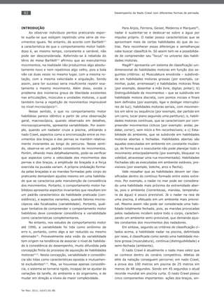 82
Ter Man. 2012; 10(47):81-88
Desempenho do Nado Crawl com diferentes formas de pernada.
INTRODUÇÃO
Ao observar indivíduos peritos praticando espor-
te supõe-se que estejam repetindo uma série de mo-
vimentos iguais. No entanto, de acordo com Bartlett(1)
a característica de que o comportamento motor habili-
doso é, ao mesmo tempo, consistente e variável, não
pode ser desconsiderada. Referindo-se à rebatida do
tênis de mesa Bartlett(1)
aﬁrmou que ao executarmos
movimentos, na realidade não produzimos algo absolu-
tamente novo e nem repetimos algo velho, pois a bola
não cai duas vezes no mesmo lugar, com a mesma ro-
tação, com a mesma velocidade e angulação. Sendo
assim, para ter sucesso seria insuﬁciente repetir exa-
tamente o mesmo movimento. Além disso, existe o
problema dos inúmeros graus de liberdade existentes
nas articulações, músculos e unidades motoras, o qual
também torna a repetição de movimentos improvável
no nível microscópico(2)
.
Nesse sentido, o que no comportamento motor
habilidoso parece idêntico a partir de uma observação
geral, macroscópica, quando observado em detalhes,
microscopicamente, apresenta variabilidade. Por exem-
plo, quando um nadador cruza a piscina, utilizando o
nado Crawl, aspectos como a sincronização entre os mo-
vimentos dos braços e das pernas se mantém relativa-
mente invariantes ao longo do percurso. Nesse senti-
do, observa-se um padrão consistente de movimentos.
Porém, olhando mais detalhadamente, pode-se veriﬁcar
que aspectos como a velocidade dos movimentos das
pernas e dos braços, a amplitude da braçada e a força
exercida na puxada variam. A própria ondulação forma-
da pelas braçadas e as marolas formadas pelo corpo do
praticante demandam ajustes mesmo em uma habilida-
de que se caracteriza pela manutenção da consistência
dos movimentos. Portanto, o comportamento motor ha-
bilidoso apresenta aspectos invariantes que resultam em
um padrão característico da habilidade praticada (con-
sistência), e aspectos variantes, quando fatores micros-
cópicos são focalizados (variabilidade). Portanto, qual-
quer tentativa de compreender o comportamento motor
habilidoso deve considerar consistência e variabilidade
como características complementares.
No entanto, nos estudos de comportamento motor
até 1990, a variabilidade foi tida como sinônimo de
erro e, portanto, como algo a ser reduzido ou mesmo
eliminado(3)
. Provavelmente esta visão da variabilidade
tem origem na tendência de associar o nível de habilida-
de à consistência do desempenho, muito difundida pela
concepção ﬁnita do processo de aquisição de habilidades
motoras(4,5)
. Nesta concepção, variabilidade e consistên-
cia são tidas como características opostas e mutuamen-
te excludentes(6,7)
. Mas, se houvesse apenas consistên-
cia, o sistema se tornaria rígido, incapaz de se ajustar às
variações da tarefa, do ambiente e do organismo, e de
mudar em direção a níveis de maior complexidade.
Para Anjos, Ferreira, Geiser, Medeiros e Marques(8)
,
nadar é sustentar-se e deslocar-se sobre a água por
impulso próprio. O nadar possui características que se
aproximam mais de certas habilidades do que de ou-
tras. Para reconhecer essas diferenças e semelhanças
cabe buscar classiﬁcá-lo. Só assim tem-se a possibilida-
de de compreender seu “locus” no universo das habili-
dades motoras.
Magill(9)
apresenta um sistema de classiﬁcação uni-
dimensional de habilidades motoras em função dos se-
guintes critérios: a) Musculatura envolvida – subdividi-
da em habilidades motoras grossas (por exemplo, ca-
minhar, pular, arremessar) e habilidades motoras ﬁnas
(por exemplo, desenhar a mão livre, digitar, pintar); b)
Distinguibilidade de movimentos – que se subdivide em
habilidade motora discreta, com pontos iniciais e ﬁnais
bem deﬁnidos (por exemplo, ligar e desligar interrupto-
res de luz); habilidades motoras seriais, com movimen-
tos em série ou sequência (por exemplo, dar partida em
um carro, tocar piano seguindo uma partitura); e, habili-
dades motoras contínuas, que se caracterizam por com-
preender movimentos cíclicos (por exemplo: andar, pe-
dalar, correr), sem início e ﬁm reconhecíveis; e c) Esta-
bilidade do ambiente, que se subdivide em habilidades
motoras abertas e fechadas. Habilidades abertas são
aquelas executadas em ambiente em constante mudan-
ça, de forma que o executante não pode planejar todo o
movimento antecipadamente (por exemplo, bloquear no
voleibol, atravessar uma rua movimentada). Habilidades
Fechadas são as executadas em ambiente estáveis, pre-
visíveis (por exemplo, boliche, arco e ﬂecha).
Vale ressaltar que as habilidades devem ser clas-
siﬁcadas dentro do contínuo formado entre estes extre-
mos. Por exemplo, o nadar no mar pode ser considera-
do uma habilidade mais próxima da extremidade aber-
ta, pois o ambiente (correntezas, marolas, temperatu-
ra da água) é pouco previsível. Já o nadar na raia de
uma piscina, é efetuado em um ambiente mais previsí-
vel. Mesmo assim não pode ser considerada uma habi-
lidade totalmente fechada, pois, as marolas provocadas
pelos nadadores incidem sobre todo o corpo, caracteri-
zando um ambiente semi-previsível, que demanda ajus-
tes constantes dos movimentos dos nadadores.
Em síntese, segundo os critérios de classiﬁcação ci-
tados acima, a habilidade nadar na piscina, delimitada
por raias, é classiﬁcada como sendo uma habilidade mo-
tora grossa (musculatura), contínua (distinguibilidade) e
semi-fechada (ambiente).
O nado Crawl é atualmente o nado mais veloz que
se conhece dentro do cenário competitivo. Atletas de
elite da natação conseguem percorrer, em nado Crawl,
a prova dos 100 metros em piscina de 25 metros em
menos de 48 segundos. Sendo em 45 segundos o atual
recorde mundial em piscina curta. O nado Crawl possui
cinco componentes importantes: ações dos braços, sin-
 
