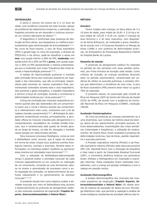 90
Ter Man. 2012; 10(47):89-94
Avaliação da atividade dos músculos acessórios da respiração em crianças asmáticas no período assintomático.
INTRODUÇÃO
A asma é comum em jovens de 0 a 14 anos de
idade, com incidência crescente em todo mundo; apesar
da existência de tratamentos modernos, a admissão nos
hospitais encontra-se em ascensão e continua ocorren-
do um número alarmante de óbitos(1,2)
.
O diagnóstico é conﬁrmado pela presença de obs-
trução ao ﬂuxo aéreo, que desaparece ou melhora acen-
tuadamente após administração de broncodilatador(1,3-5)
.
Na curva de ﬂuxo-volume, o pico de ﬂuxo expiratório
(PFE) é gerado logo no início da expiração, e através do
PFE(l/min) e da clínica, pode-se classiﬁcar a asma em
leve, com queda inferior a 20% do PFE; moderada, com
queda entre 20 a 30% do PFE e grave, com queda supe-
rior a 30% no PFE apresentando a mesma sintomatolo-
gia que a moderada com maior frequência das crises le-
vando a hiperinsuﬂação pulmonar(1,6-9)
.
O estado de hiperinsuﬂação pulmonar é mantido
pela contração tônica dos músculos acessórios da inspi-
ração e dos intercostais, que são os principais respon-
sáveis pelo aumento do volume expiratório ﬁnal, per-
manecendo contraídos durante todo o ciclo respiratório.
Isto aumenta o gasto energético, o trabalho respiratório
e diminui a força de contração, levando a contraturas e
deformidades torácicas por vícios posturais(10,11)
.
A força de contração dos músculos respiratórios au-
menta quando eles são distendidos até um comprimen-
to maior que o inicial e diminui quando seu comprimen-
to é relativamente mais curto, condizente com a lei de
Laplace (tensão-comprimento)(10,12)
. A ﬁsiologia do alon-
gamento miotendinoso envolve, principalmente, a ativi-
dade reﬂexa do músculo induzida pelo alongamento e o
comportamento viscoelástico da unidade tendão-mús-
culo, que é caracterizada pela queda da tensão gera-
da ao longo do tempo, se este for alongado e mantido
nessa posição por determinado período.
Para mensurar processos ﬁsiológicos, conta-se com
o Biofeedback como recurso, que é capaz de mostrar
em forma de sinais visuais e/ou auditivos eventos ﬁsio-
lógicos internos, normais e anormais. Perante estas in-
formações, os indivíduos podem modiﬁcar ou aprimorar
estes eventos em atividades mais funcionais(4,5,13)
.
Com a utilização do Biofeedback-eletromiógrafo
(emg) é possível avaliar a atividade muscular de cada
músculo separadamente ou em conjunto na realização
de um movimento, tornando-se uma ferramenta valio-
sa no ensino e aprendizado de processos como a au-
to-regulação da contração, no desenvolvimento de pro-
fundo relaxamento e no gerenciamento do estresse
muscular(12,14-18)
.
O presente estudo tem como objetivo avaliar a ati-
vidade muscular por meio do Biofeedback-emg durante
o desenvolvimento do protocolo de alongamento estáti-
co dos músculos acessórios da respiração (Trapézio Su-
perior, Esternocleidomastóideo e Peitoral Maior).
MÉTODO
Amostra
Foram triadas sete crianças na faixa etária de 5 a
10 anos de idade, peso médio de 24,81 ± 3,16 Kg e al-
tura média de 120,29 ± 8,30 cm, sendo 5 crianças do
sexo feminino e 2 do sexo masculino, com diagnósti-
co de Asma Brônquica, de moderada a grave classiﬁca-
da de acordo com o II Consenso Brasileiro no Manejo da
Asma (1998) e com ausência de deformidades toráci-
cas, do Ambulatório de Fisioterapia Respiratória Infantil
do Hospital Barão de Lucena.
Desenho do estudo
O protocolo de alongamento estático foi realizado
no período de oito semanas com duas sessões sema-
nais, por trinta minutos de duração cada sessão. Como
critérios de inclusão, as crianças asmáticas deveriam
estar no período assintomático, caracterizado por au-
sência de sibilos na ausculta pulmonar, e achados clíni-
cos que determinem a eminência de uma crise. O pico
de ﬂuxo expiratório (PFE) deveria estar maior ou igual a
70% do esperado.
O presente estudo, foi autorizado pelo Comitê de
Ética em Pesquisa (CEP) do Centro de Ciências da Saúde
(CCS) da UFPE, de acordo com a exigência da Comis-
são Nacional de Ética em Pesquisa (CONEP), resolução
196/96.
Avaliação Fisioterapêutica
No início do protocolo as crianças submeteram-se a
uma anamnese, que constou da história atual da doen-
ça, época de seu aparecimento, principais queixais, fa-
tores desencadeantes, exacerbações das crises asmáti-
cas (intensidade e freqüência), e utilização de medica-
mentos. No exame físico, foram avaliados a presença de
deformidades torácicas, tipo de tórax, padrão respirató-
rio e ausculta pulmonar.
A Pressão inspiratória máxima (PImáx) e da Pres-
são expiratória máxima (PEmáx) pela manuvacuometria
(MV-120, Marshall-Town) com a utilização de boquilhas
e clipe nasal a partir da Capacidade Residual Funcional
(CRF); a cirtometria dinâmica torácica nos perímetros
Axilar, Xifóideo e Diafragmático em inspiração e expira-
ção máximas. Estas avaliações foram realizadas men-
salmente, com a criança em posição ortotástica e com a
cabeça em posição neutra.
Avaliação Eletromiográﬁca
A analise eletromiográﬁca dos músculos dos mús-
culos acessórios da respiração (Trapézio Superior, Es-
ternocleidomastóideo e Peitoral Maior) foi obtida atra-
vés do sistema de aquisição de dados da Lynx Tecnolo-
gia Eletrônica Ltda, que permite a captação e análise de
sinais biológicos resultantes da atividade elétrica dos te-
 