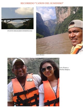 PUENTE BELISARIO DOMINGUEZ 
Luis Alvarez 
RECORRIDO “CAÑON DEL SUMIDERO” 
Luis Alvarez y Martha Malpica  