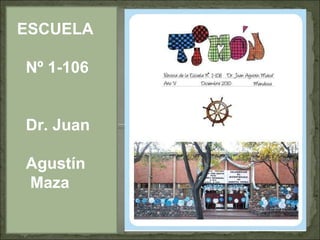 ESCUELA Nº 1-106 Dr. Juan  Agustín  Maza 