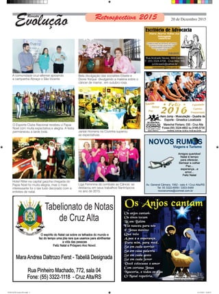EvoluçãoRevista
Bela divulgação das socialites Elisete e
Dione Yorque divulgando a matéria sobre o
câncer de mama , em outubro rosa.
A comunidade cruz-altense apoiando
a campanha Abraçe o São Vicente.
Hotel Ritter na capital gaúcha chegada do
Papai Noel foi muita alegria, mas o mais
interessante foi o taxi tudo decorado com a
enfeites de natal.
Jantar Homens na Cozinha superou
as expectativas .
O Esporte Clube Nacional recebeu o Papai
Noel com muita expectativa e alegria. A festa
permaneceu a tarde toda.
Liga Feminina de combate ao Câncer, se
destacou em seus trabalhos filantrópicos
no ano de 2015.
Retrospectiva 2015 20 de Dezembro 2015
EVOLUÇÃO revista 2015.indd 3 21/12/2015 10:49:27
 